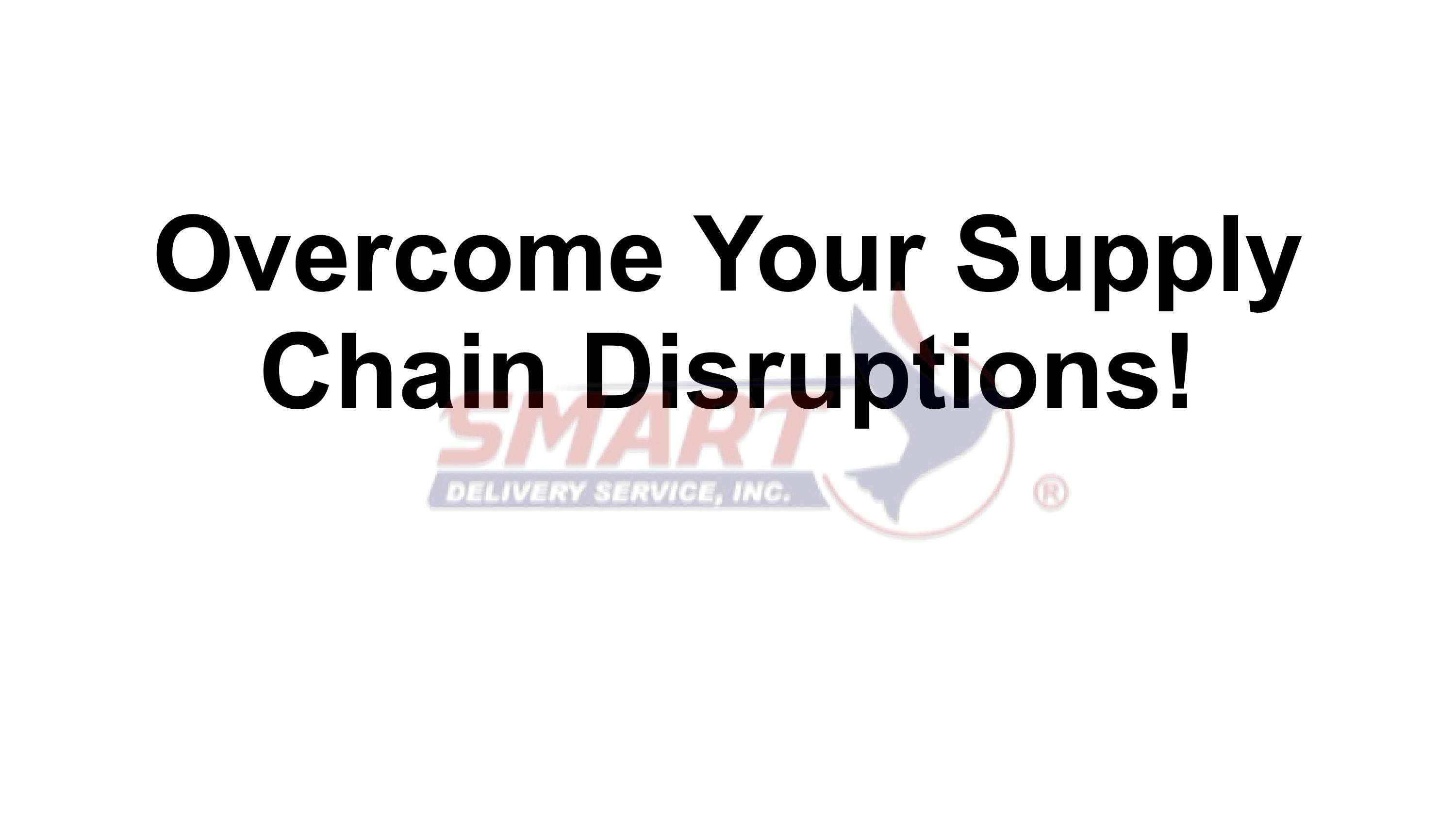 Your Supply Chain Disruptions! by Smart Delivery Service Issuu