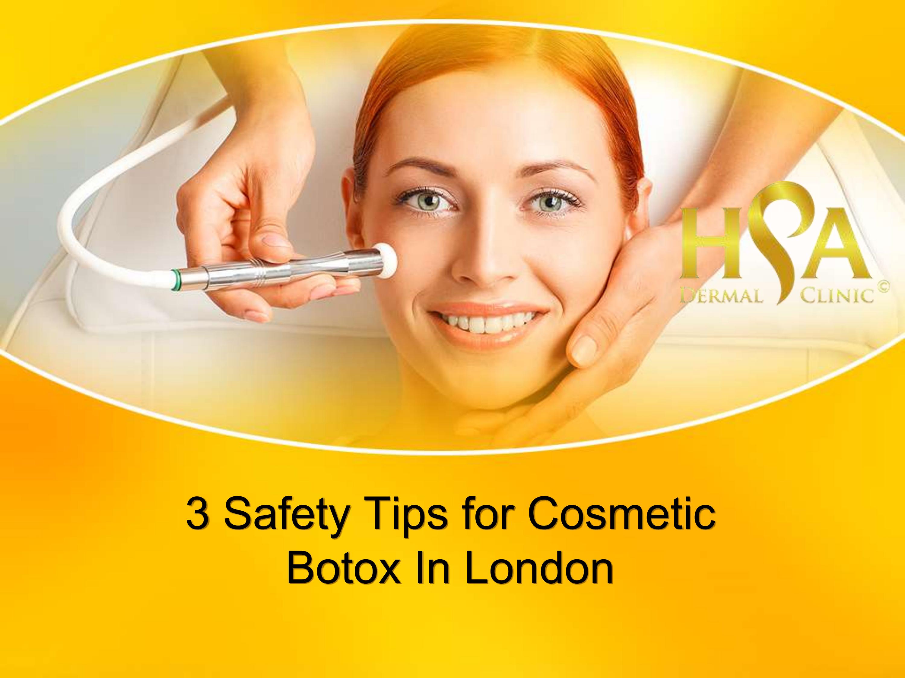 3 Safety Tips for Cosmetic Botox In London by HSA Dermal Clinic Issuu
