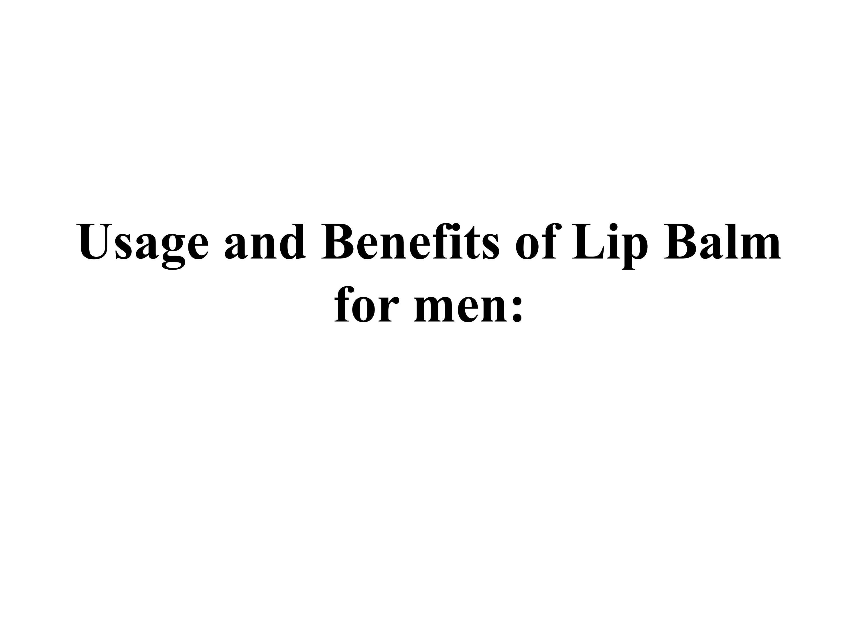 Usage and Benefits of Lip Balm for men by Abdullah Issuu