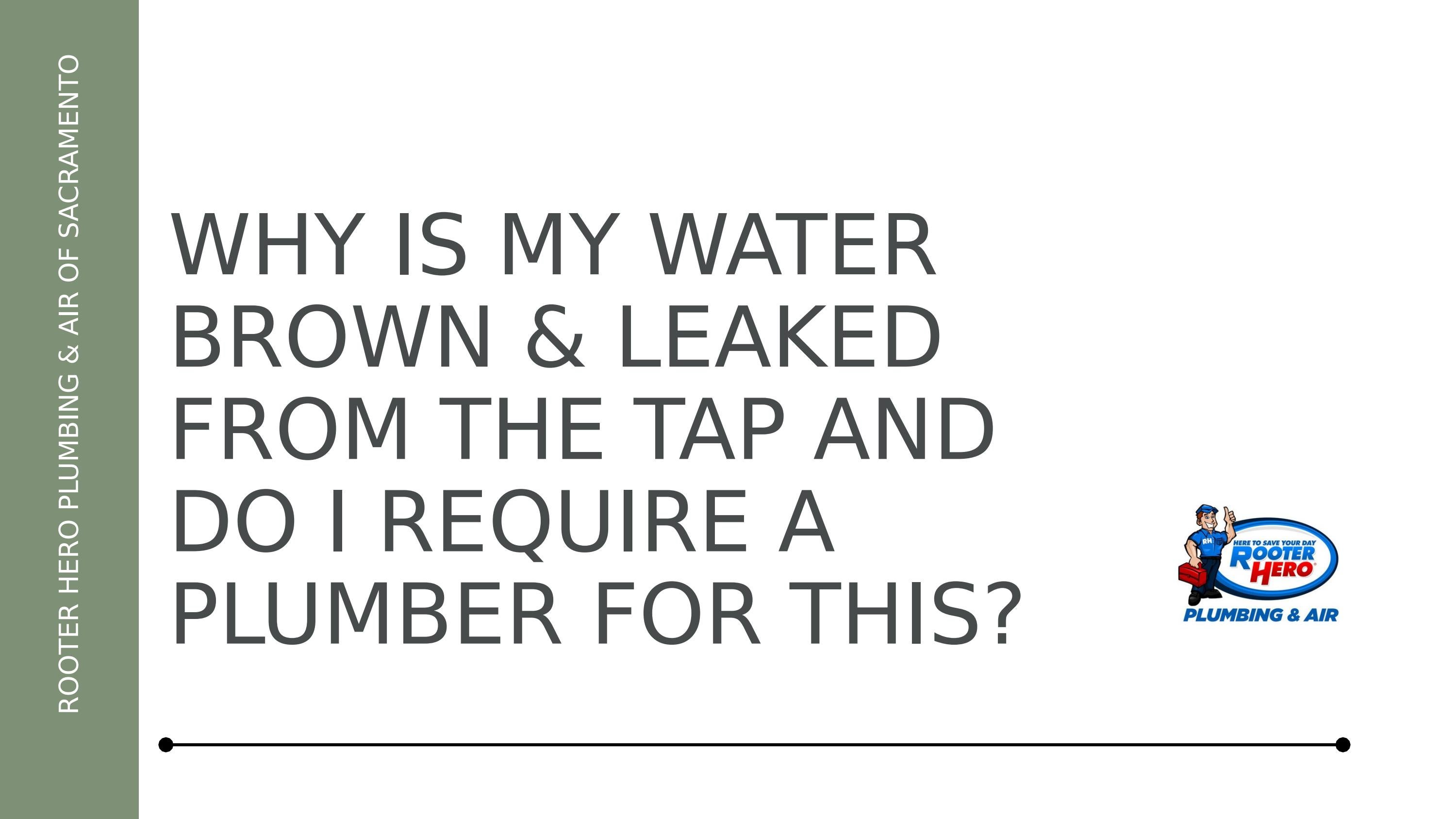 Why is My Water Brown & Leaked From The Tap and Do I Require a Plumber