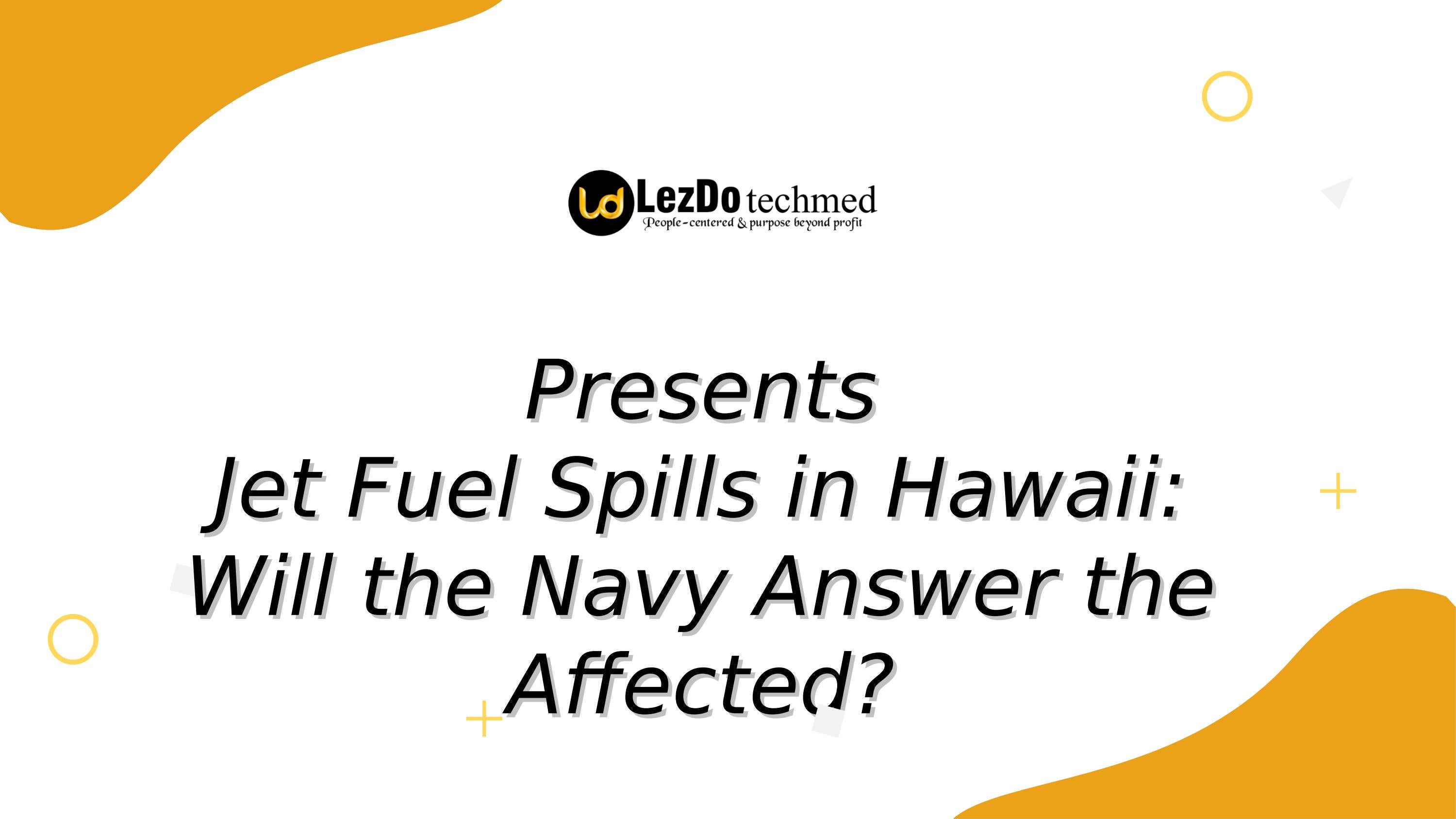 Jet Fuel Spills in Hawaii Will the Navy Answer the Affected? by
