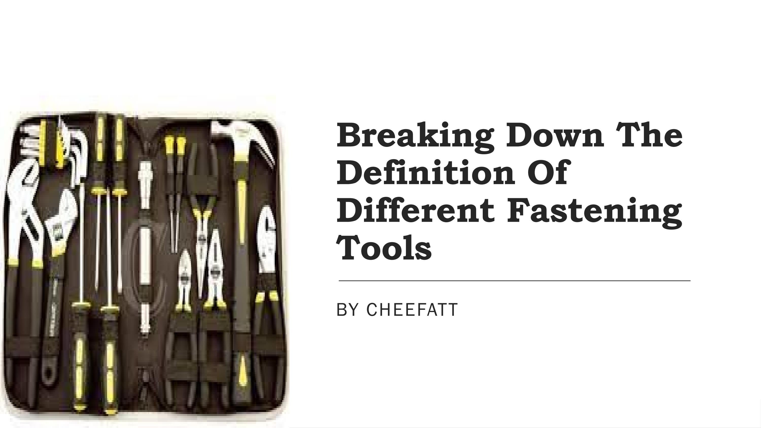 Breaking Down The Definition Of Different Fastening Tools by chee fatt