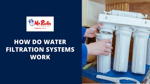 How Do Water Filtration Systems Work? by Mr. Rooter Plumbing Of New