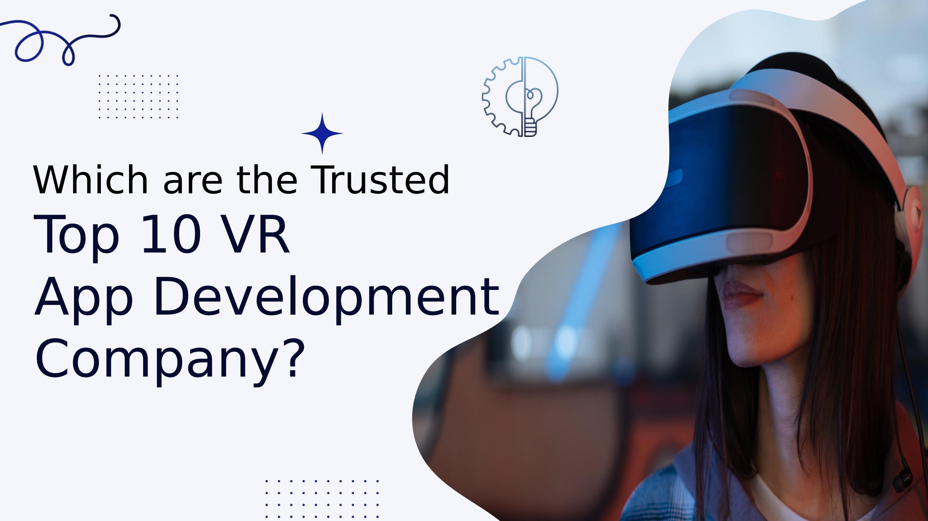 Which are the Trusted Top 10 VR App Development Company? by