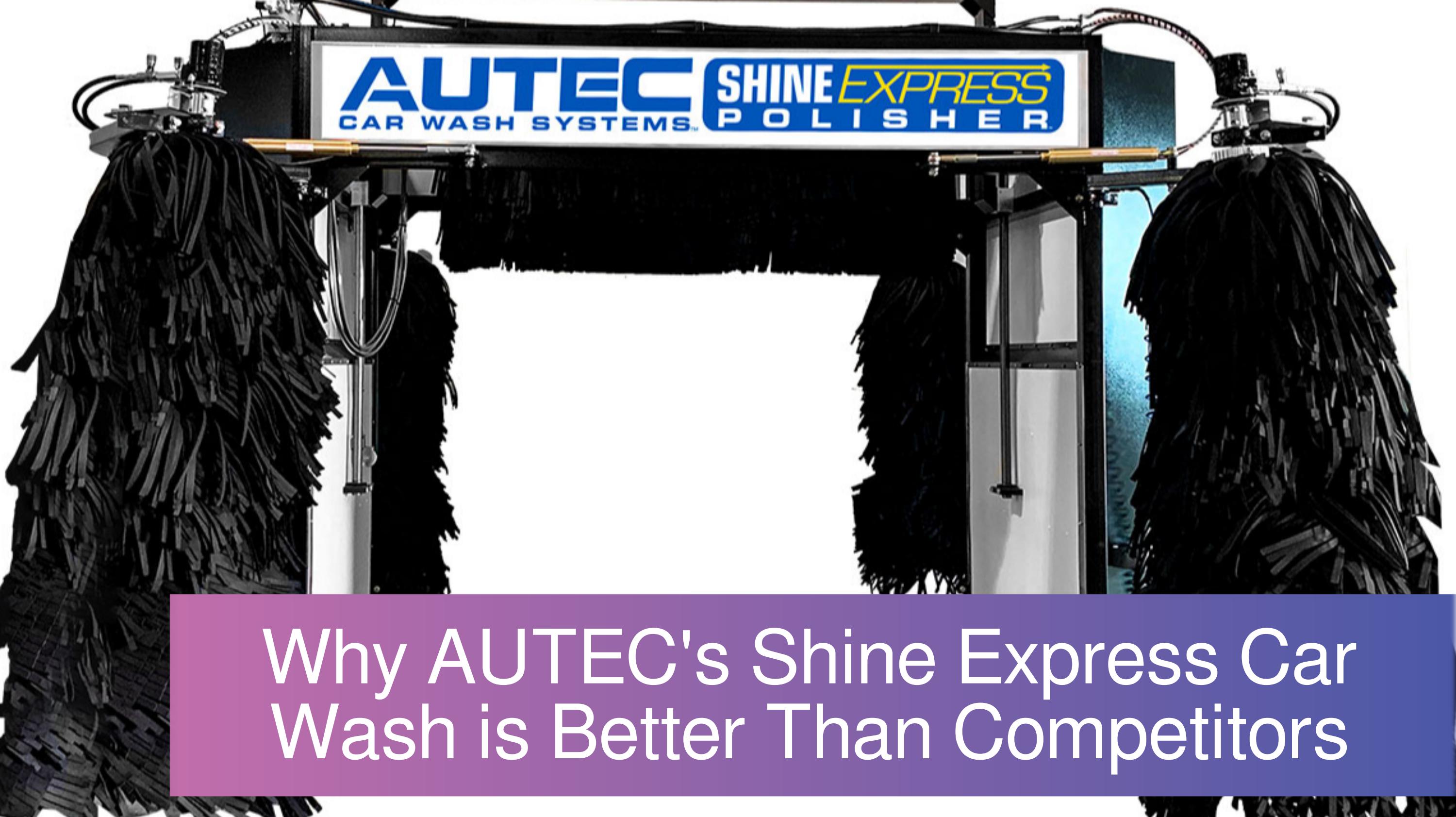 Learn How AUTEC's Shine Express Car Wash Stands Out by