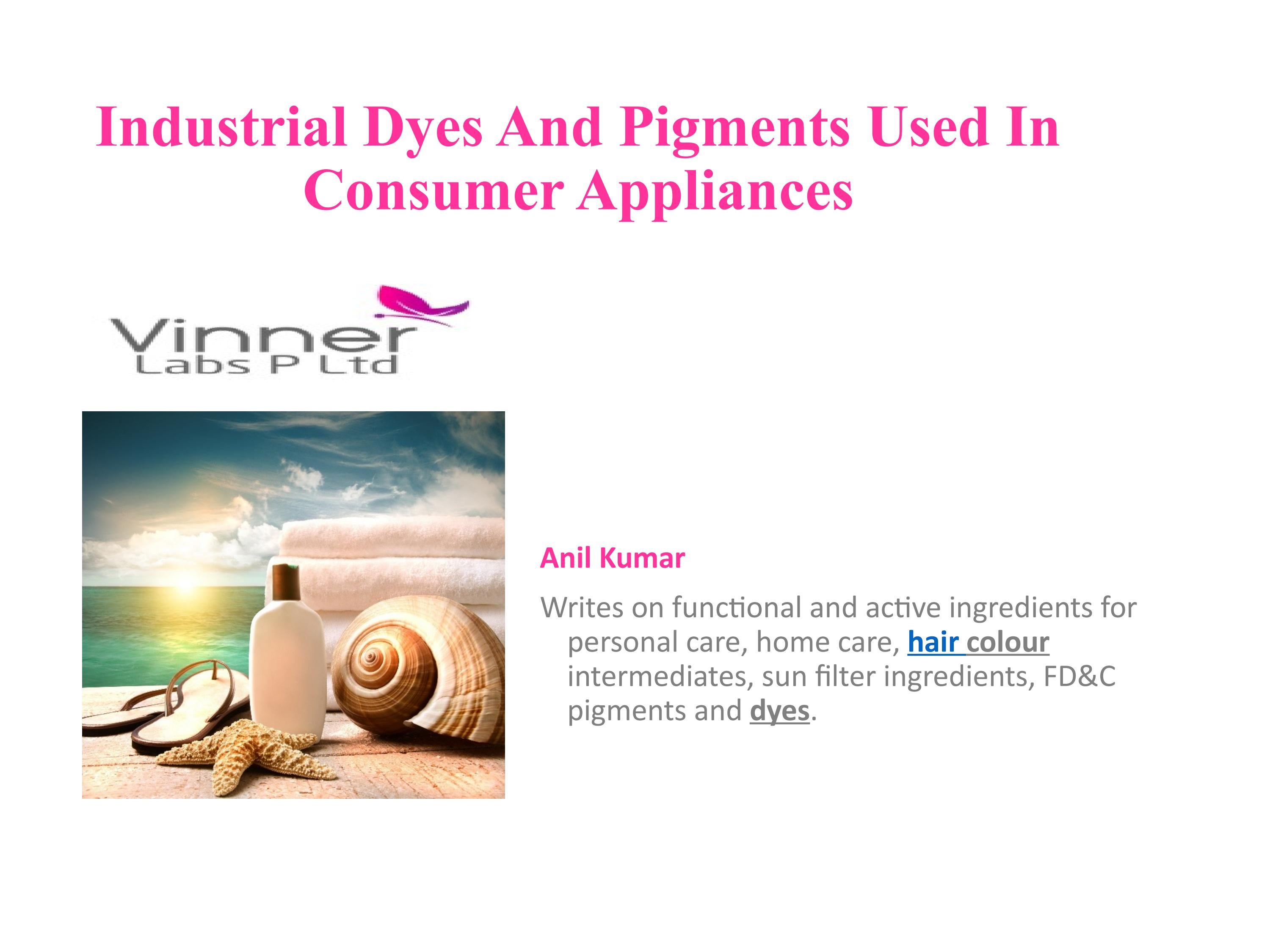 Industrial Dyes And Pigments Used In Consumer Appliances by vinnerlabs