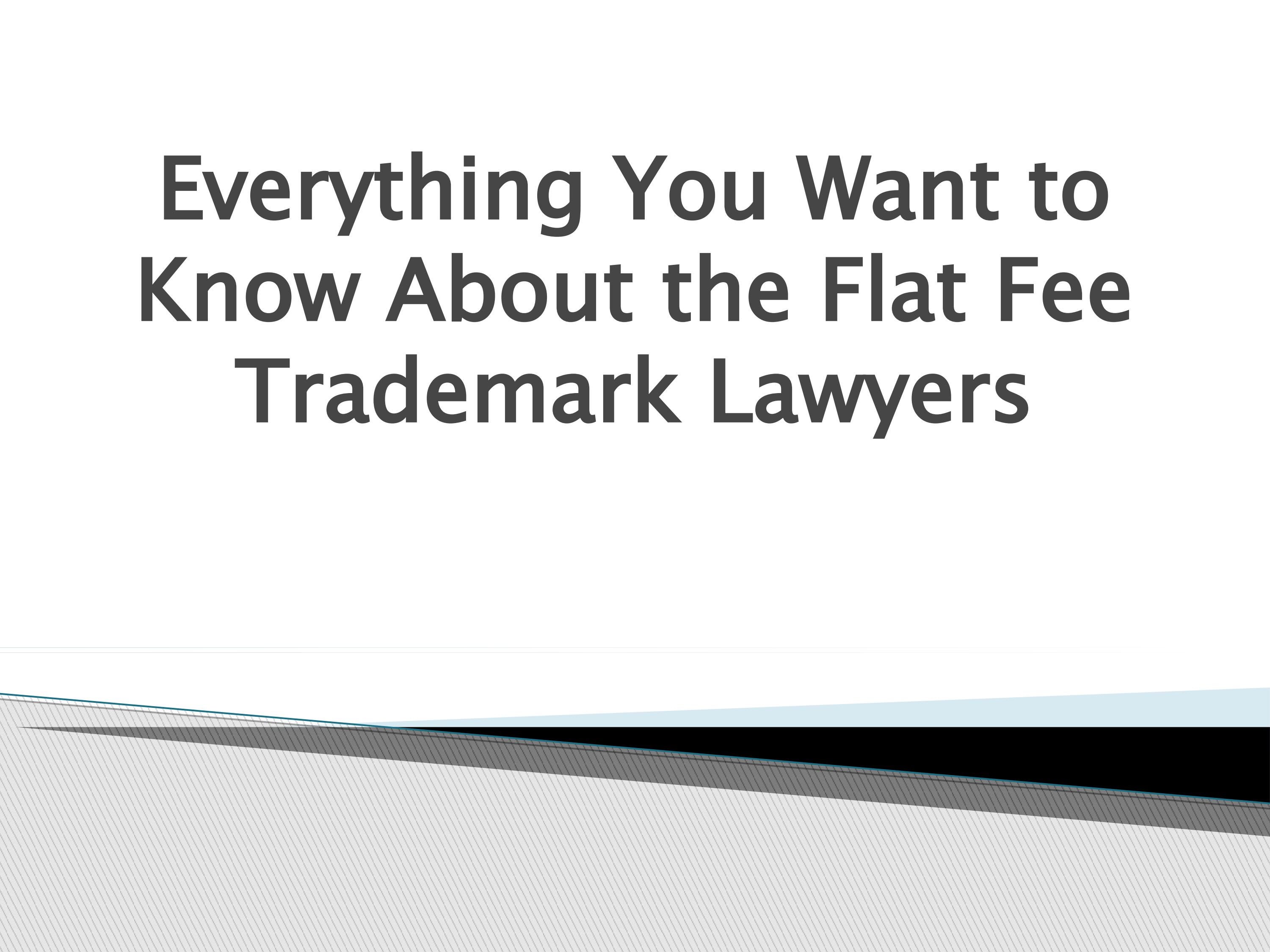 EverythingYouWanttoKnowAbouttheFlatFeeTrademarkLawyers by