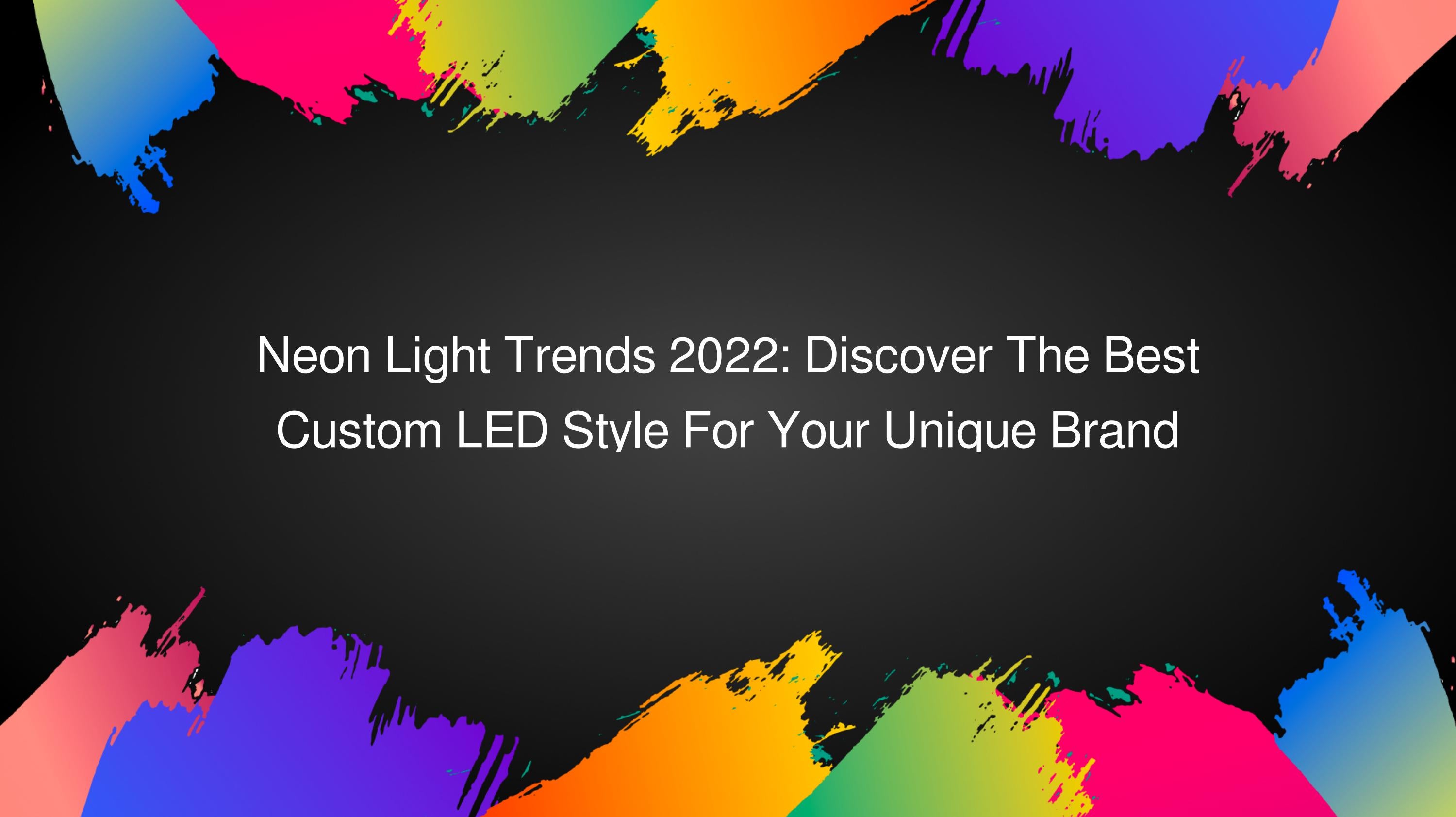Neon Light Trends 2022 Discover The Best Custom LED Style For Your