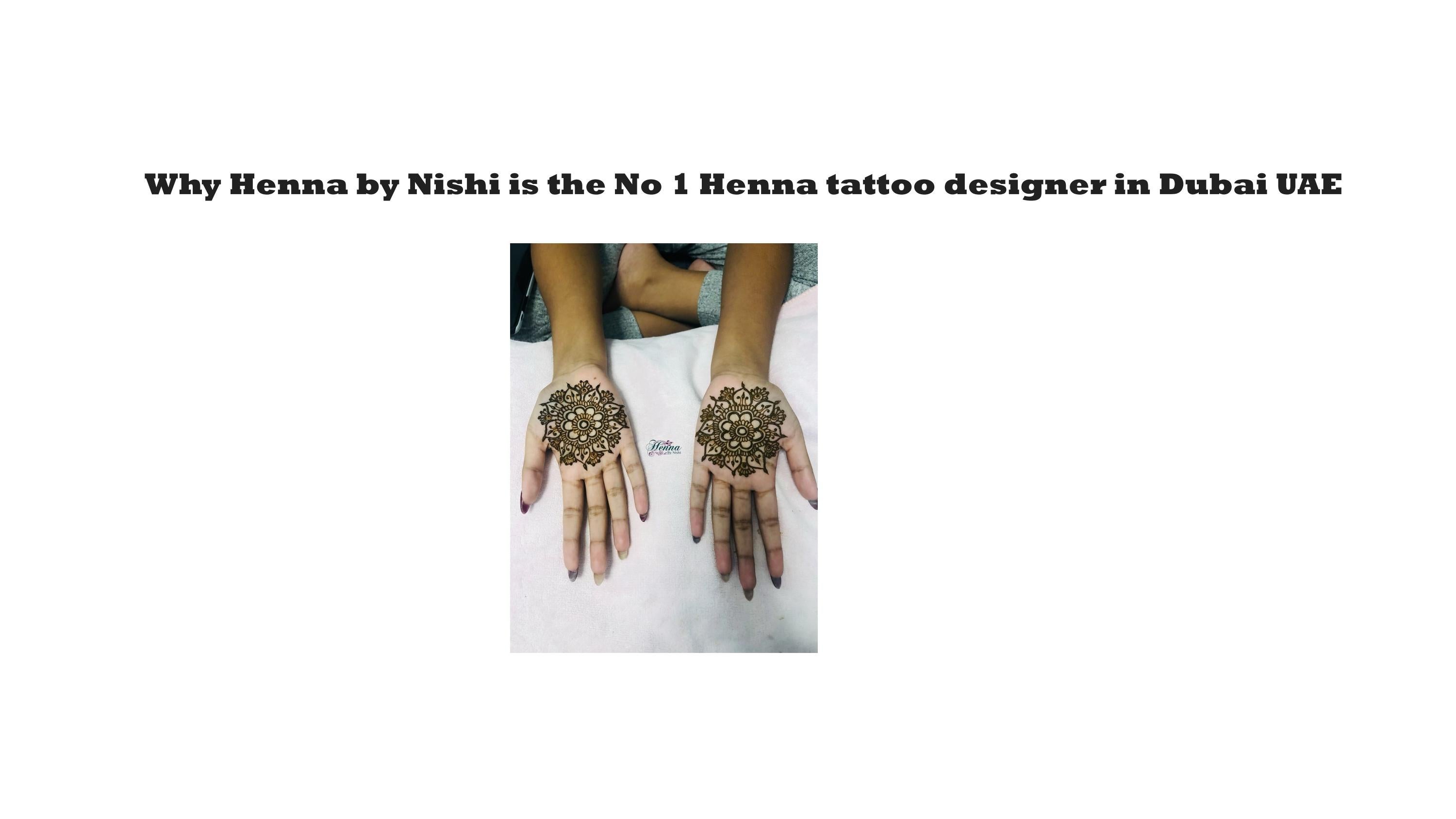 Why Henna by Nishi is the No 1 Henna tattoo designer in Dubai UAE by