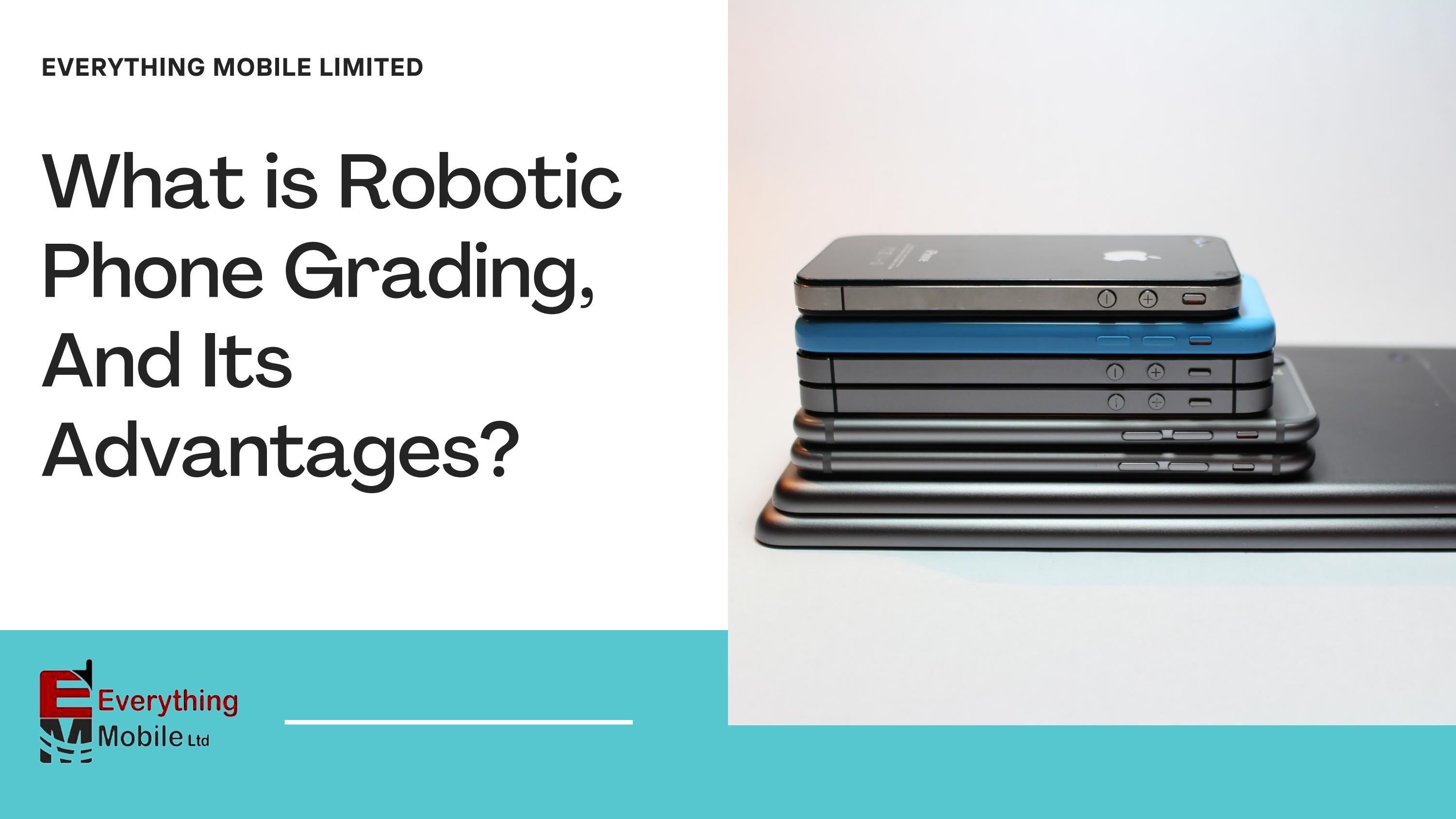 What is Robotic Phone Grading, And Its Advantages? by Everything Mobile