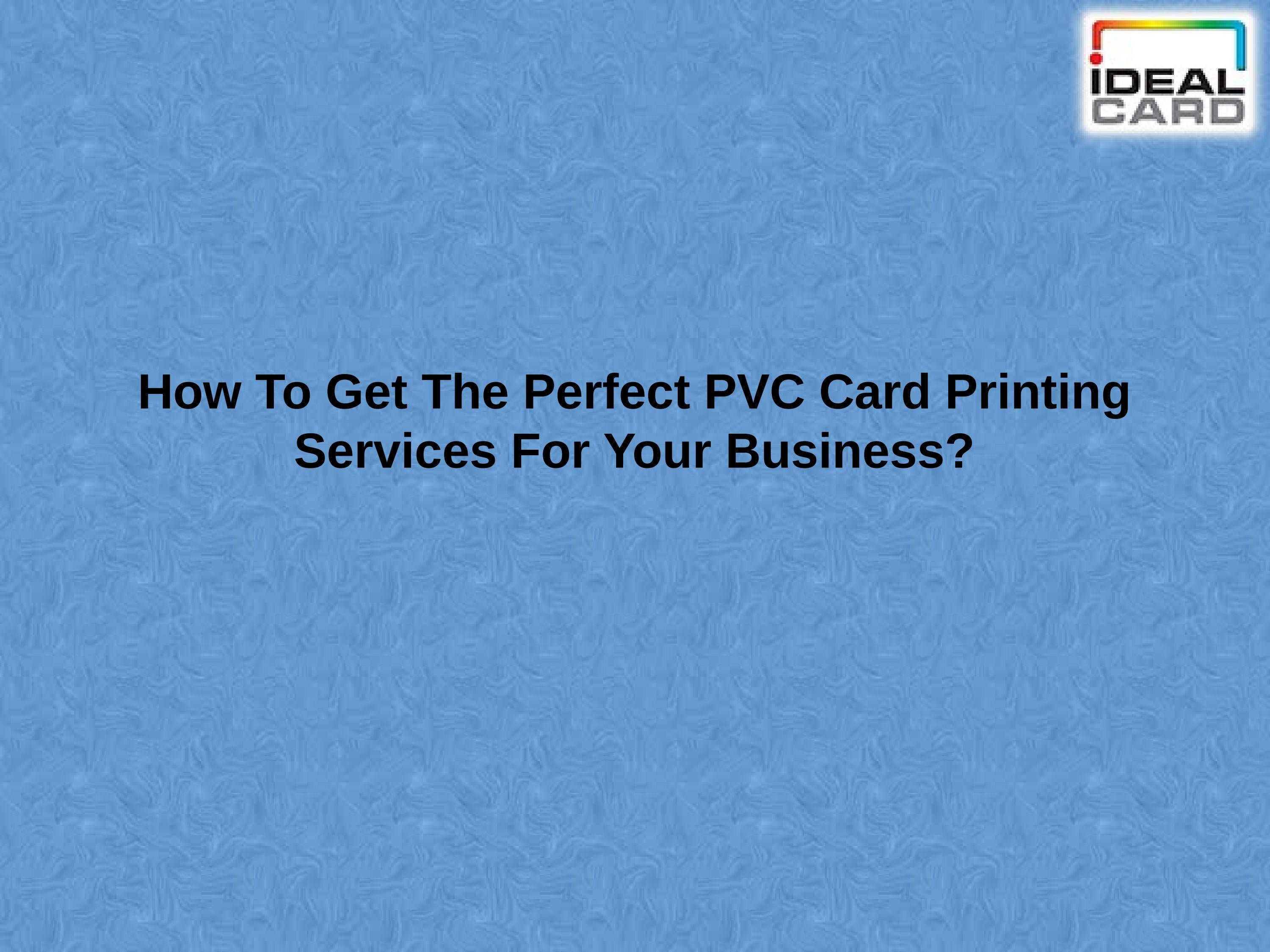 How To Get The Perfect PVC Card Printing Services For Your Business? by