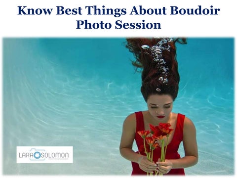 Know Best Things About Boudoir Photo Session by Lara Solomon