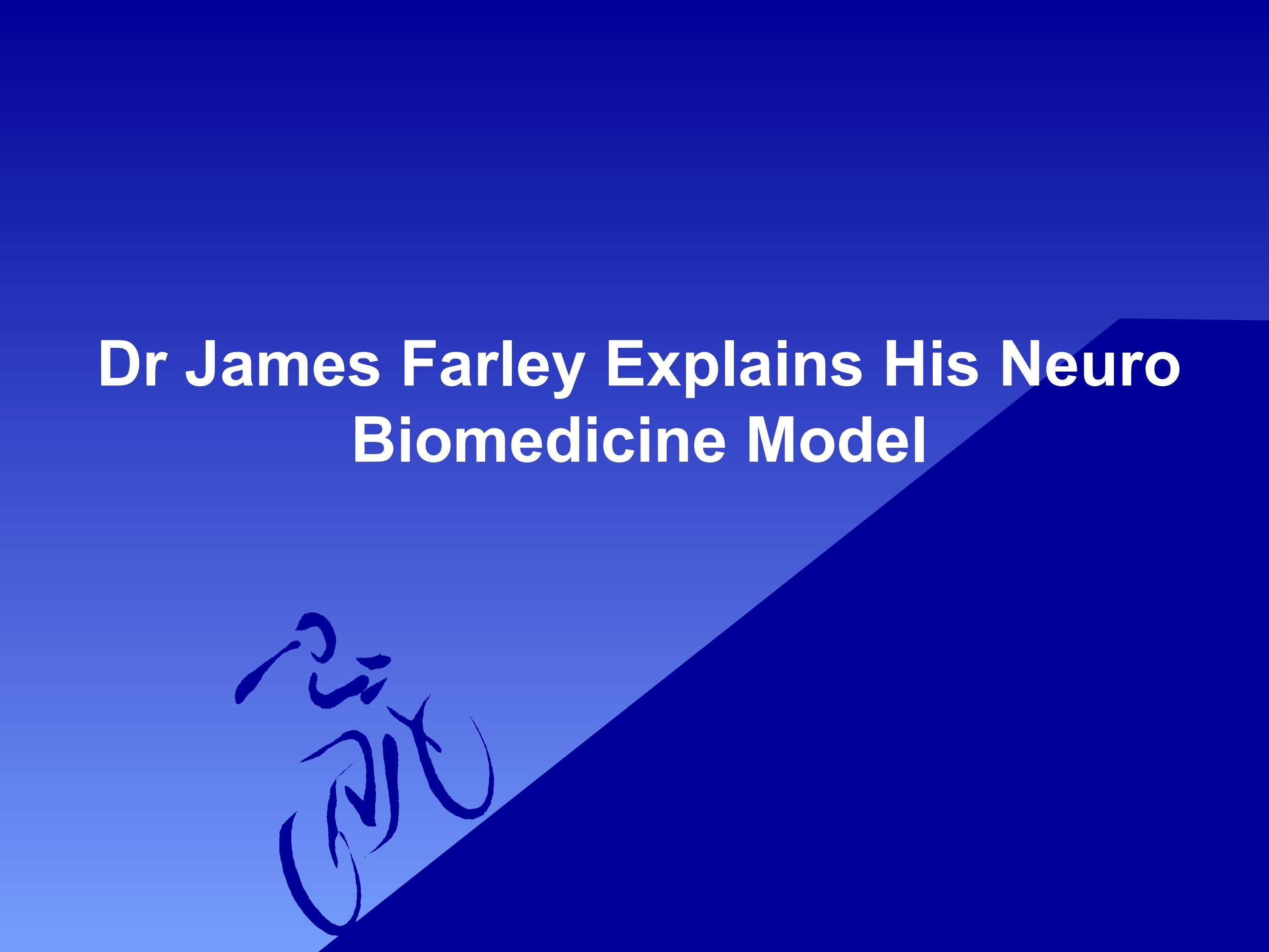 Dr James Farley Explains His Neuro Biomedicine Model by Dr James Farley