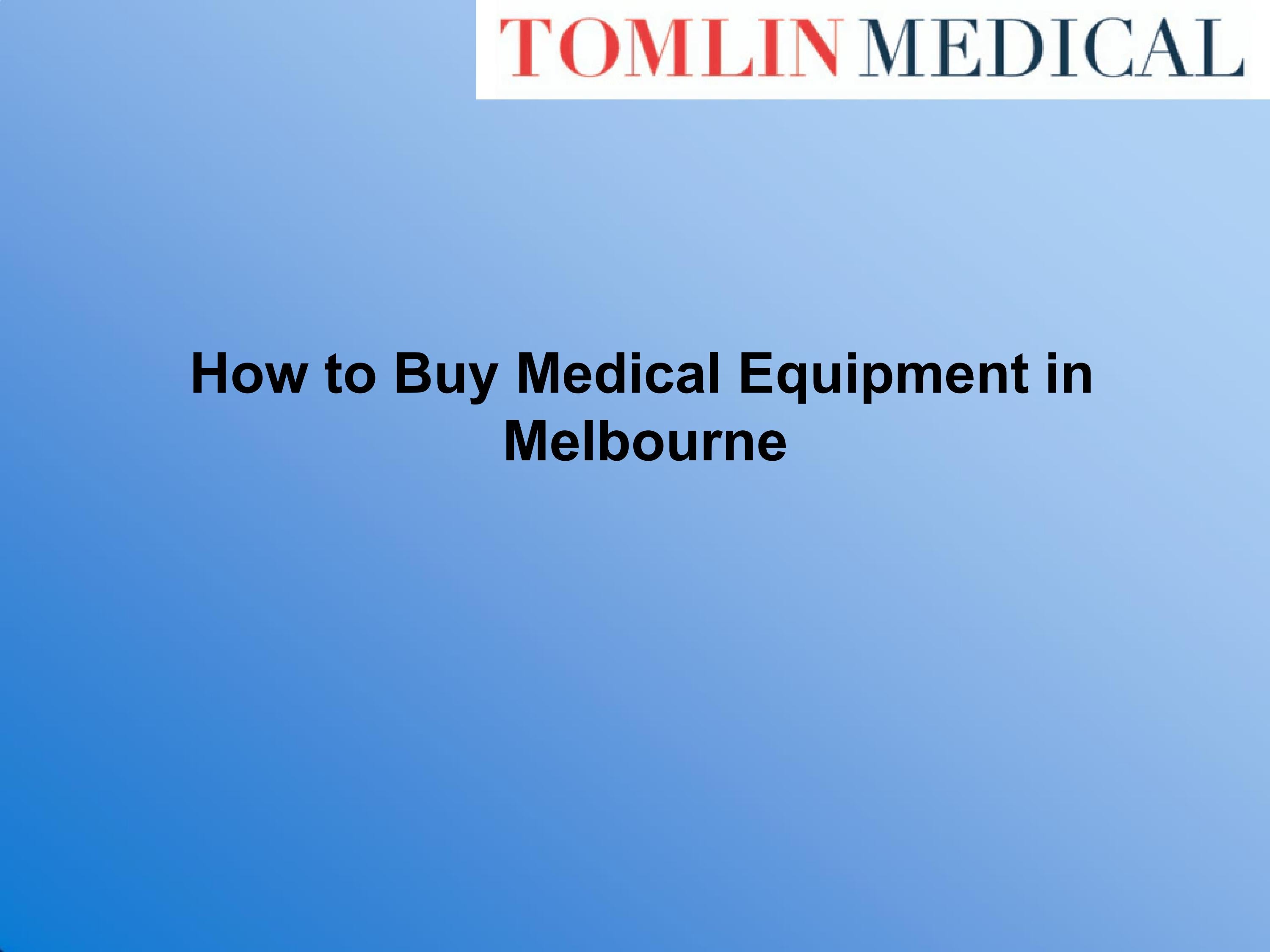 How to Buy Medical Equipment in Melbourne by tomlinmedical1 Issuu