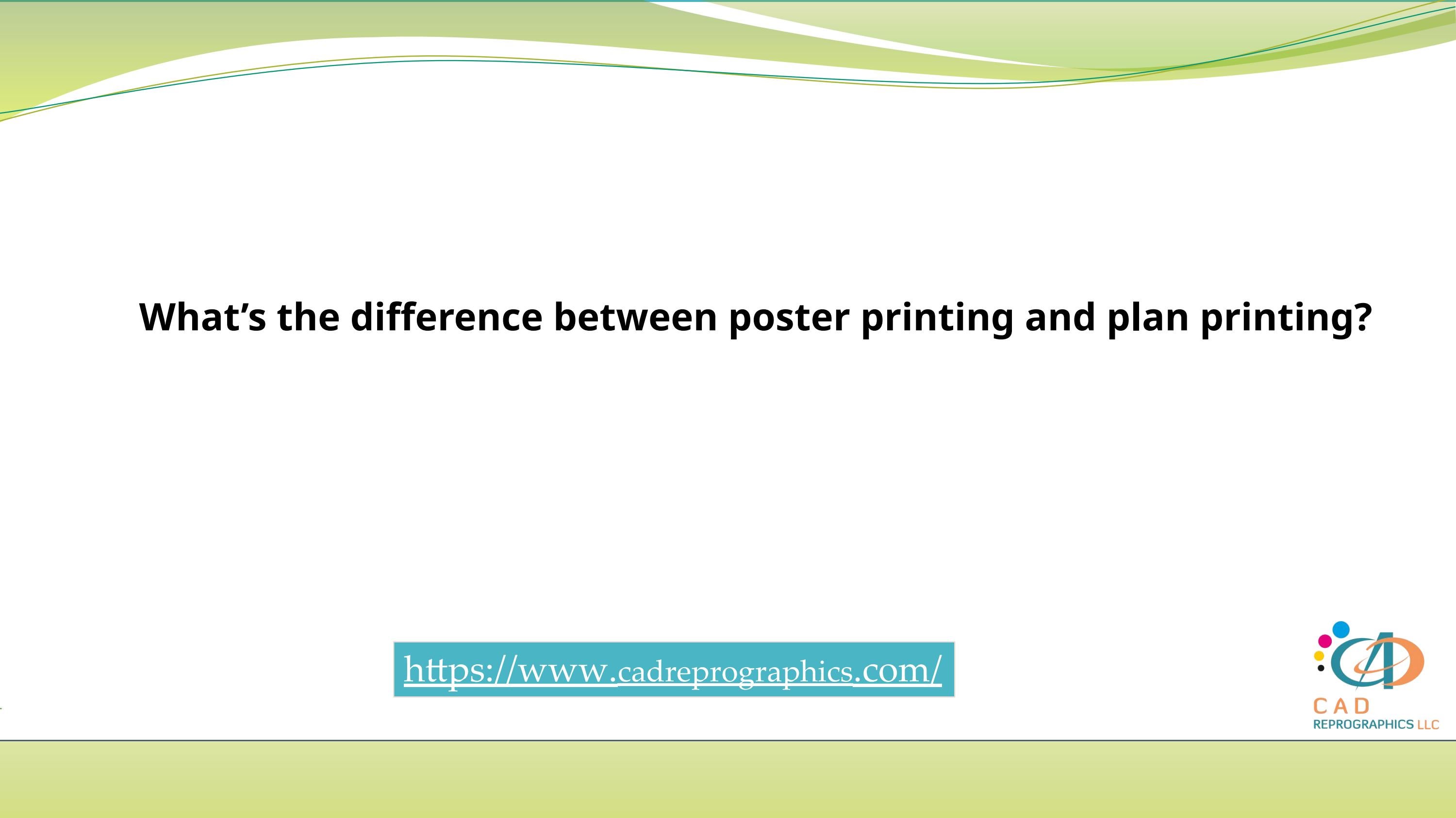 What’s the difference between poster printing and plan printing by
