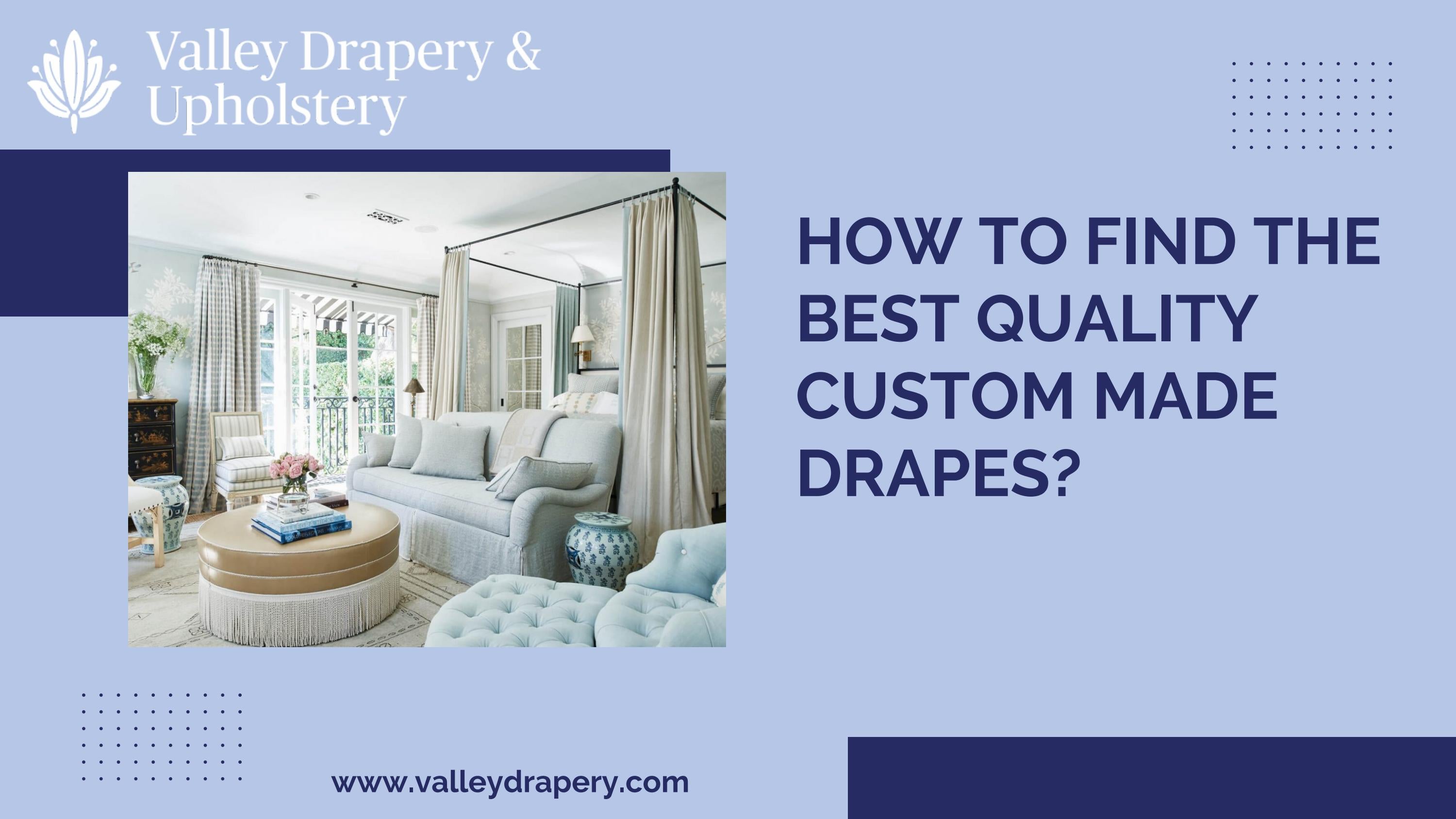 How to find the best quality custom made drapes? by Valley Drapery and