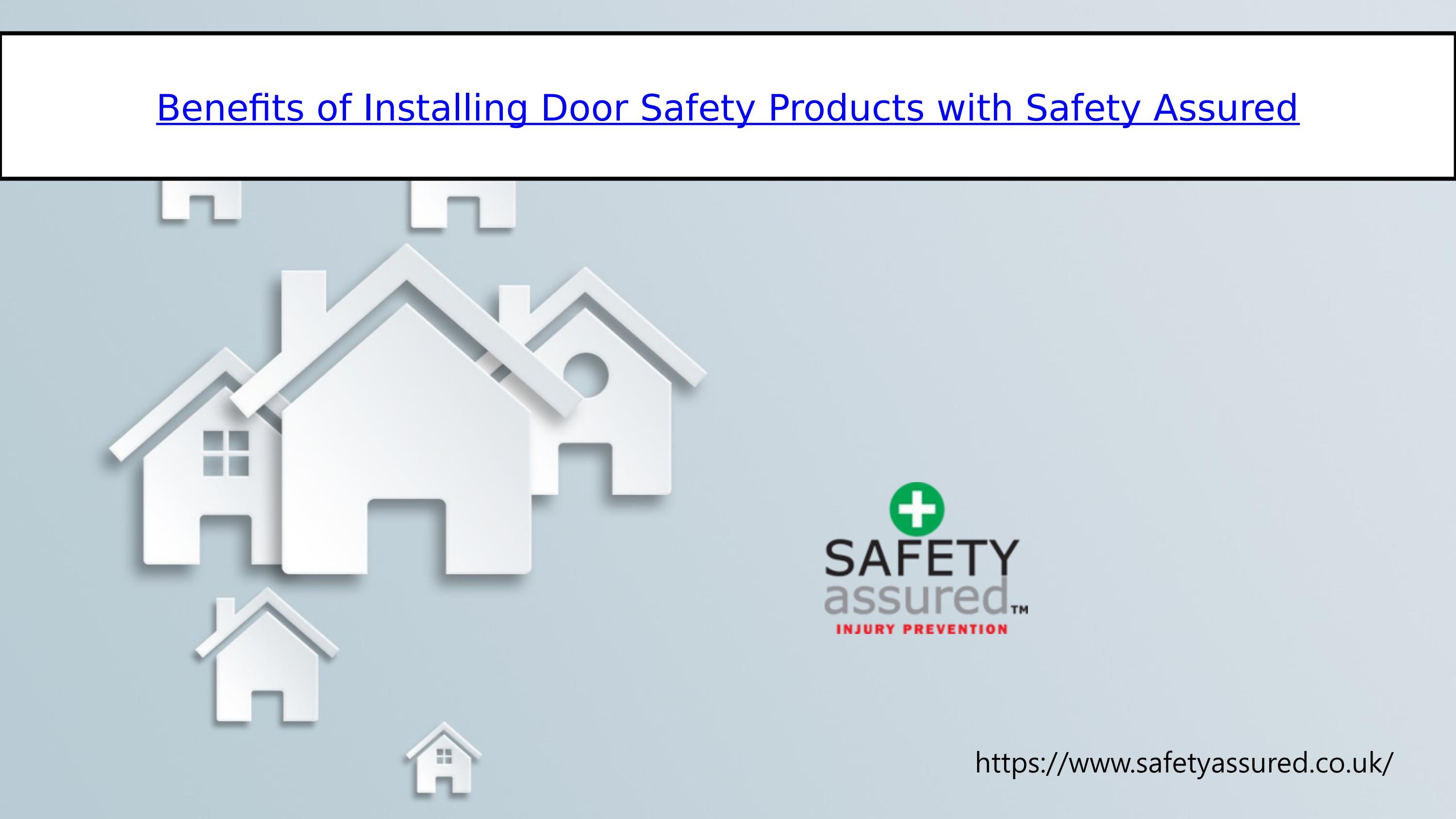 Benefits of Installing Door Safety Products with Safety Assured by