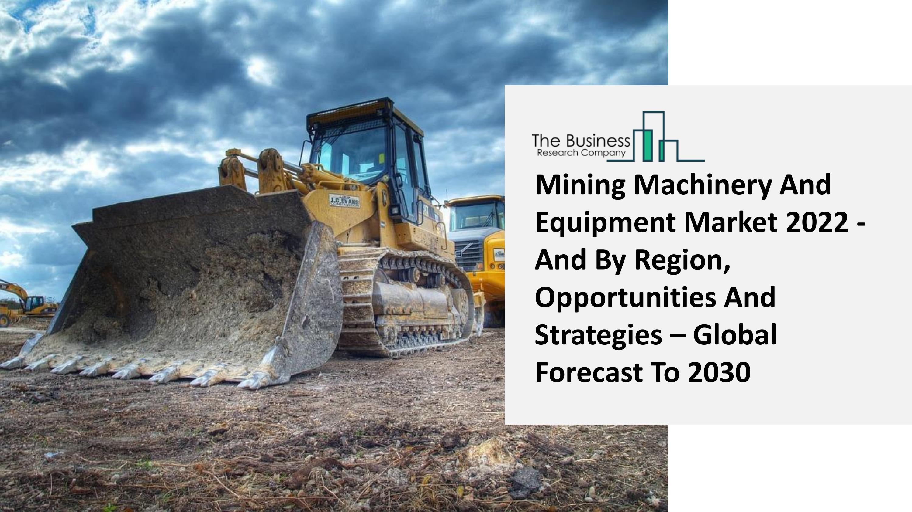 Mining Machinery And Equipment Market Report Overview, Industry Top