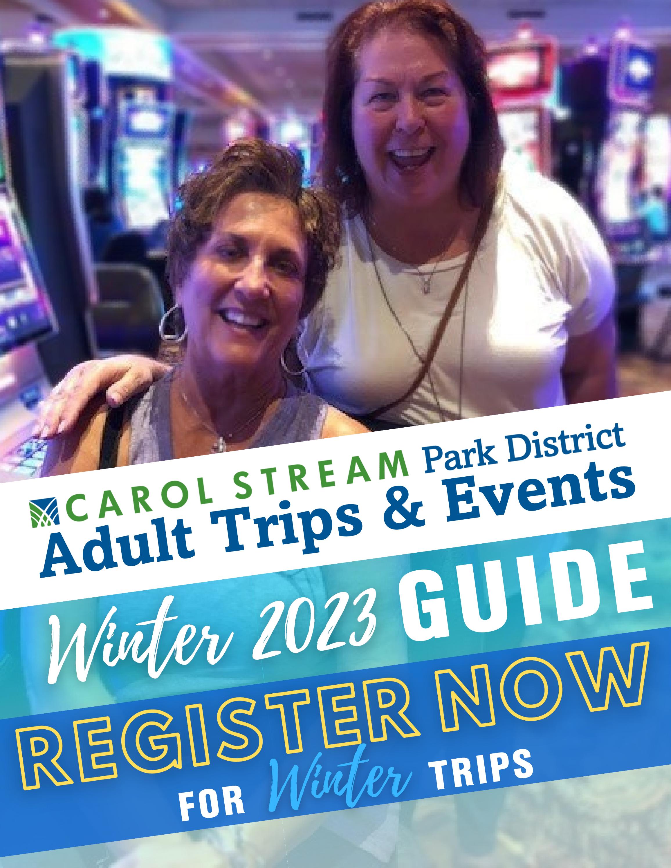 Adult Trips & Events Guide 2023 Winter Carol Stream Park District by