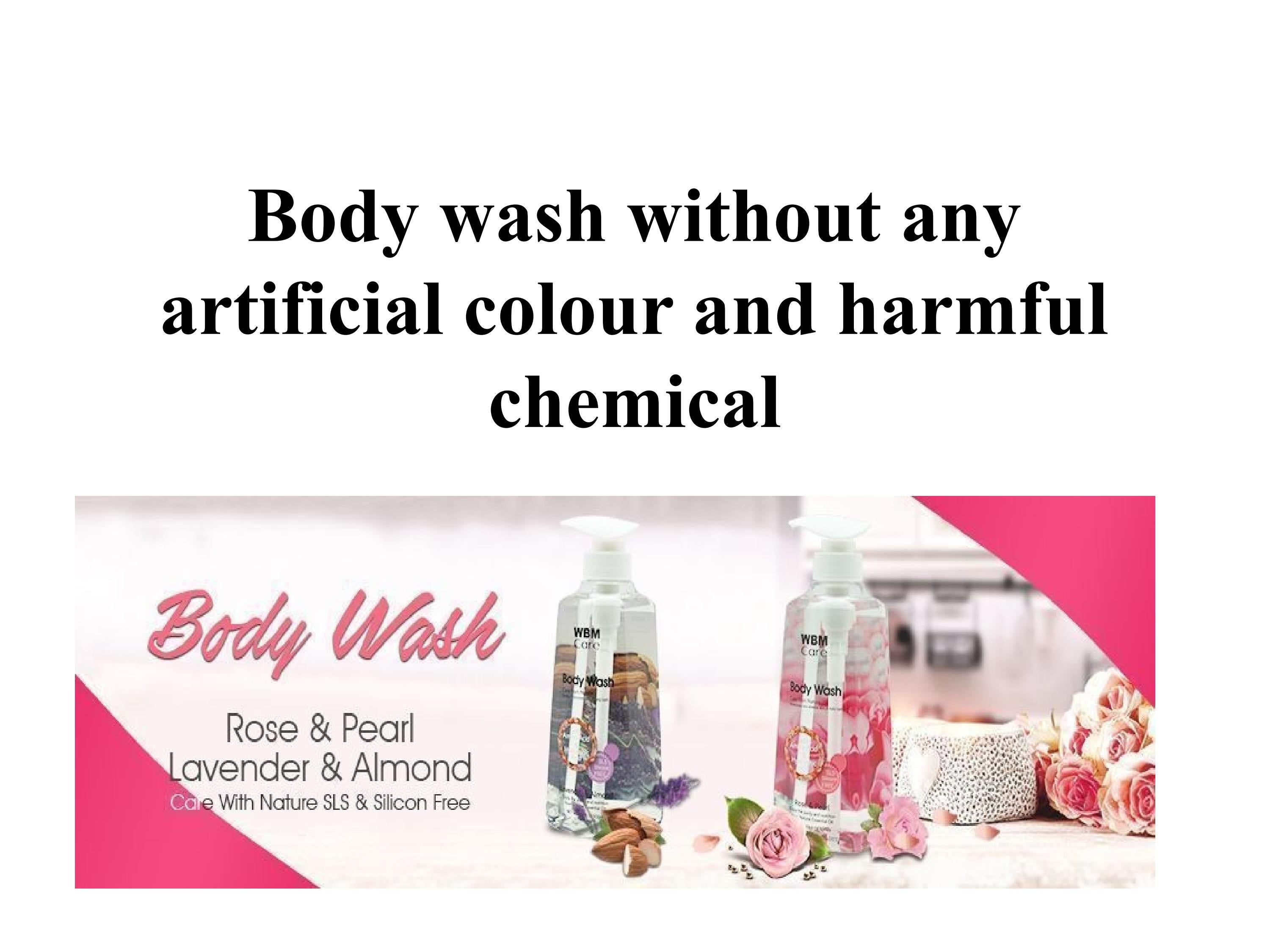 Body wash without any artificial colour and harmful chemical by