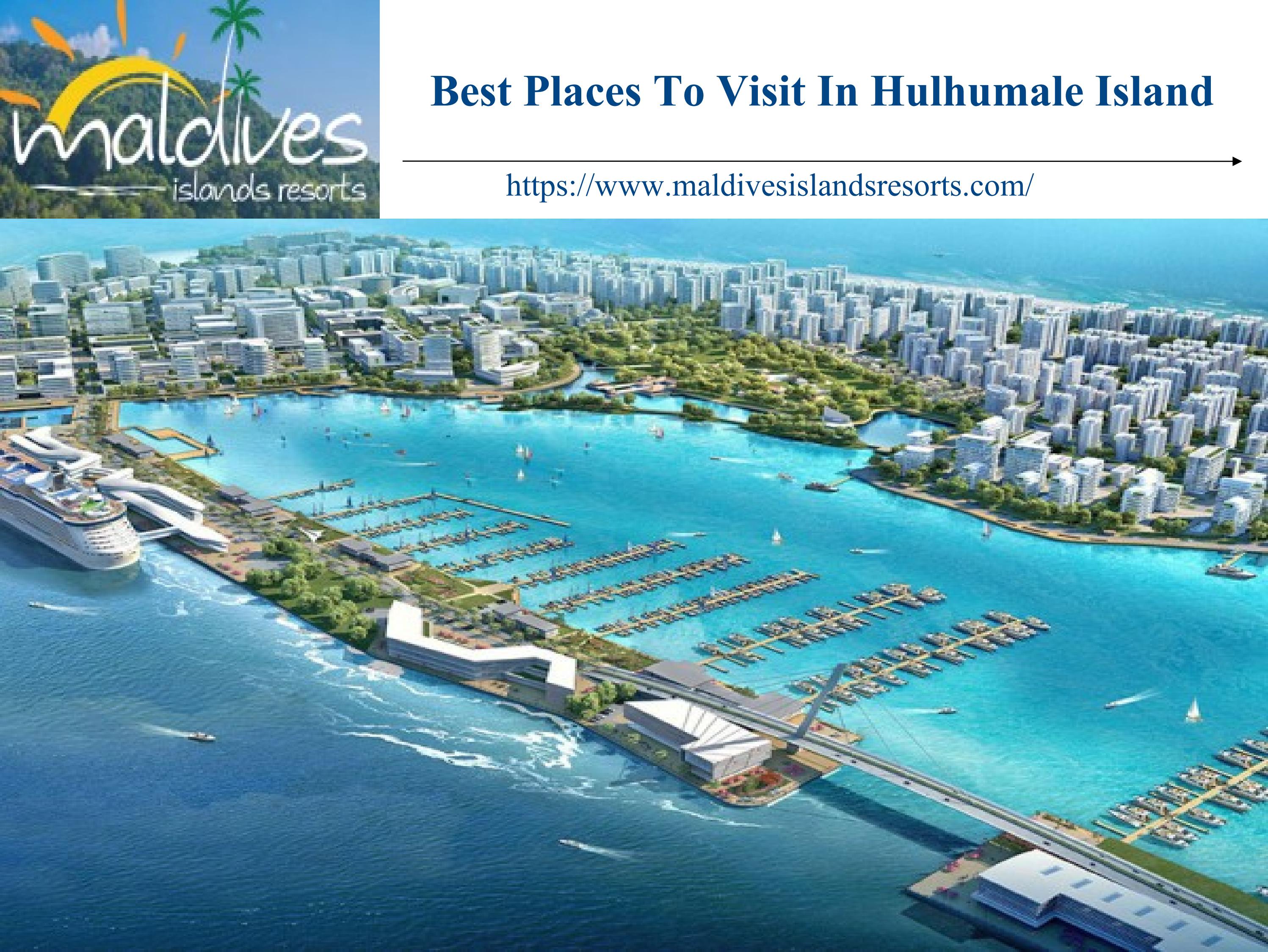 Places to Visit in Hulhumale Island by maldivesislandsresort Issuu