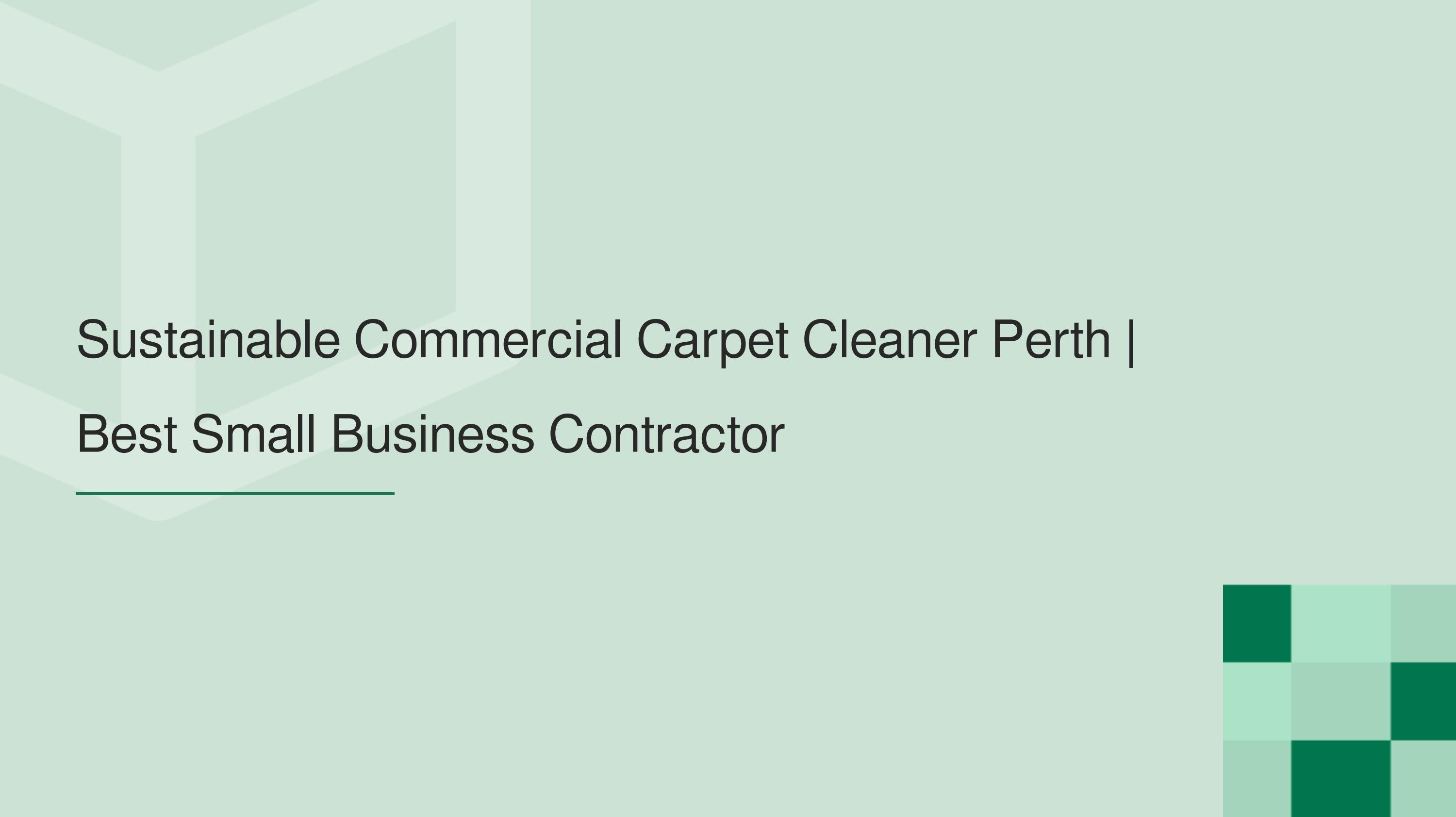 Sustainable Commercial Carpet Cleaner Perth Best Small Business