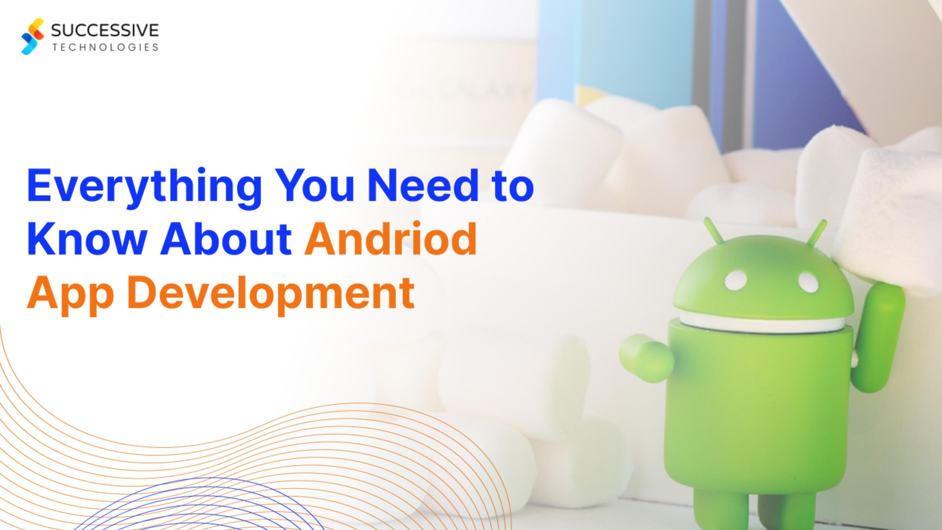 Everything You Need To Know About Android App Development.pdf by ...