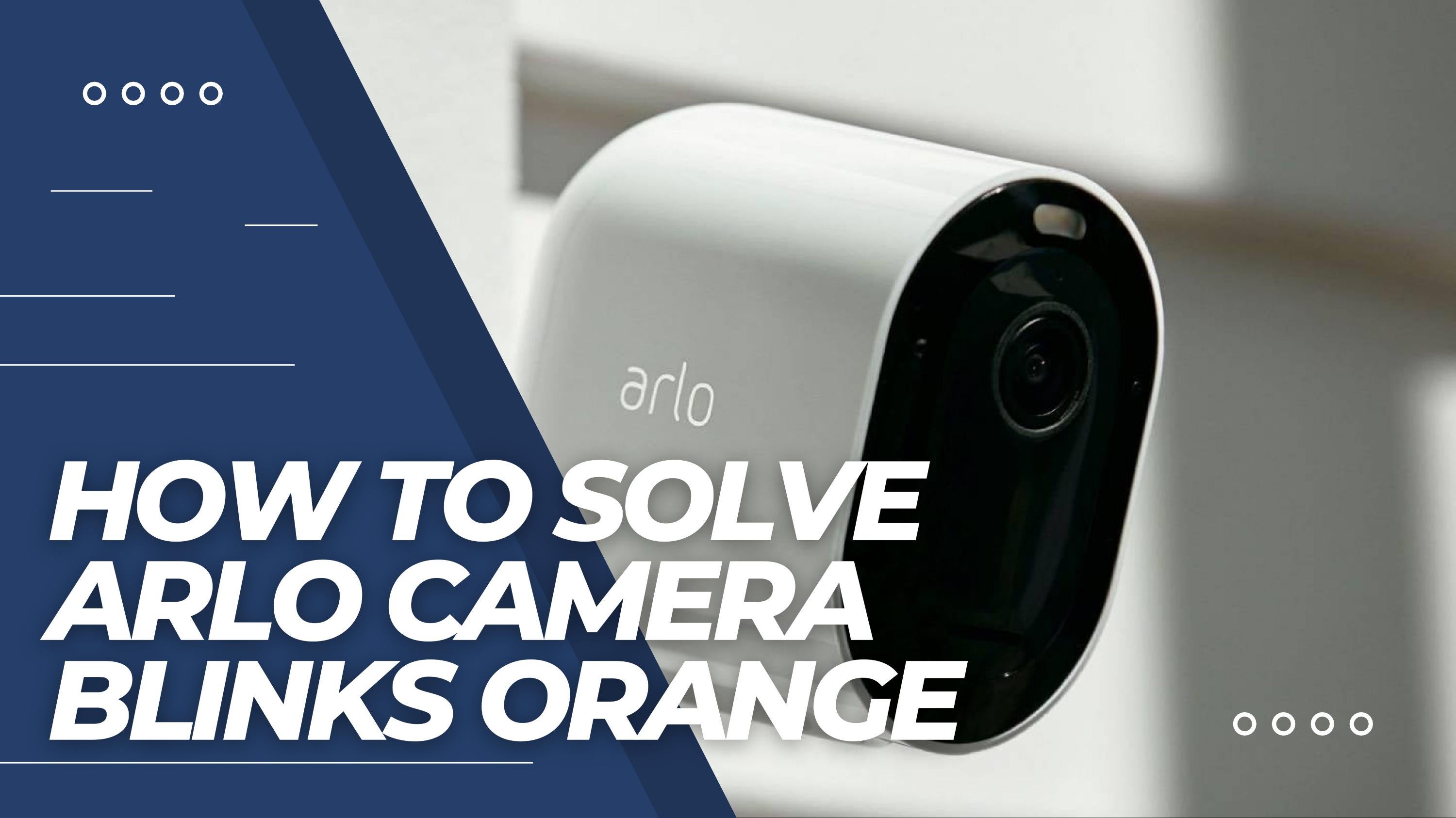 How to Solve Arlo's camera orange light Arlo blinks orange by