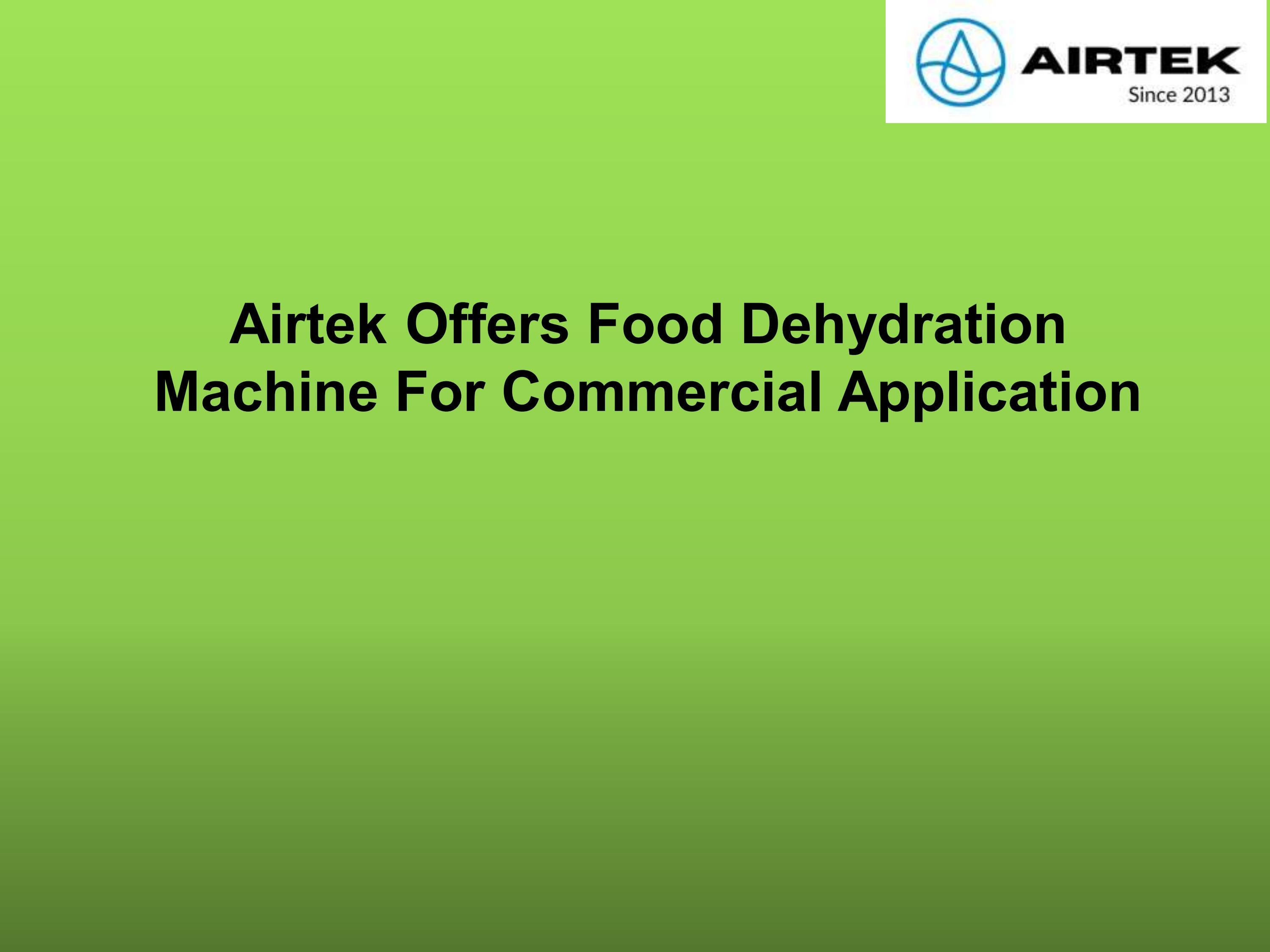 Airtek Offers Food Dehydration Machine For Commercial Application by
