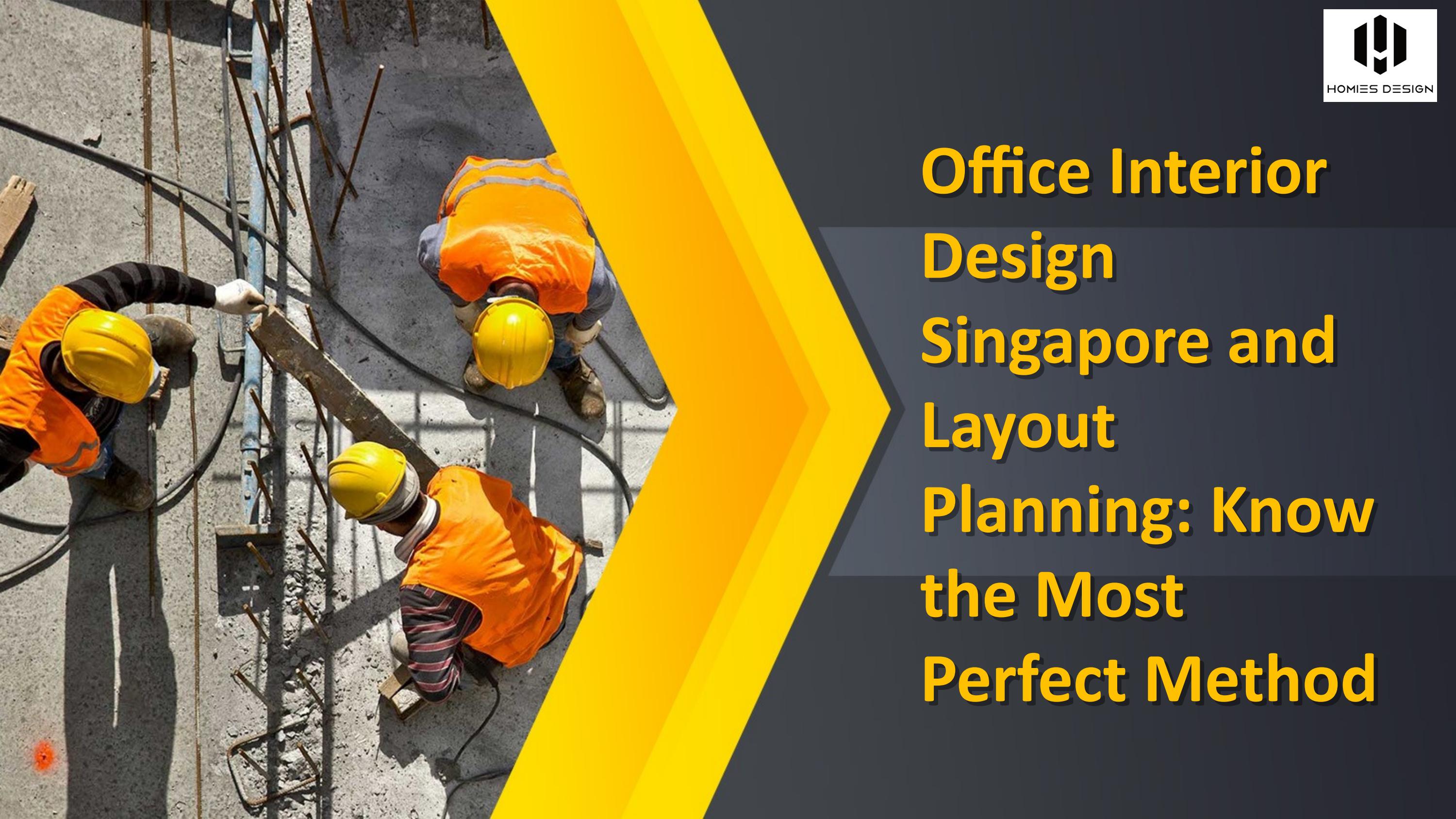 Know About Office Interior Design Singapore and Layout Planning by