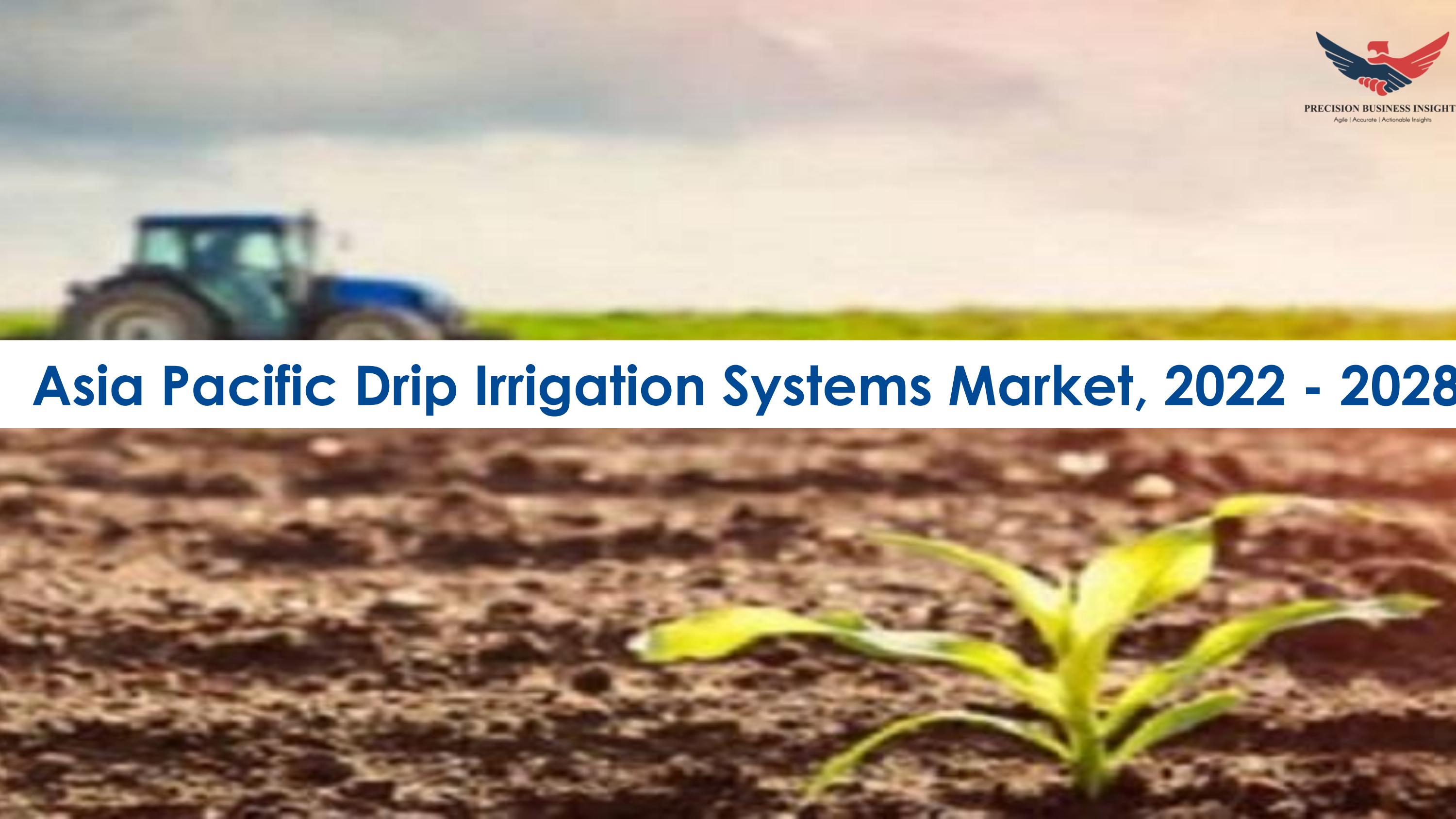 Asia Pacific Drip Irrigation Systems Market Size and forecast to 2028