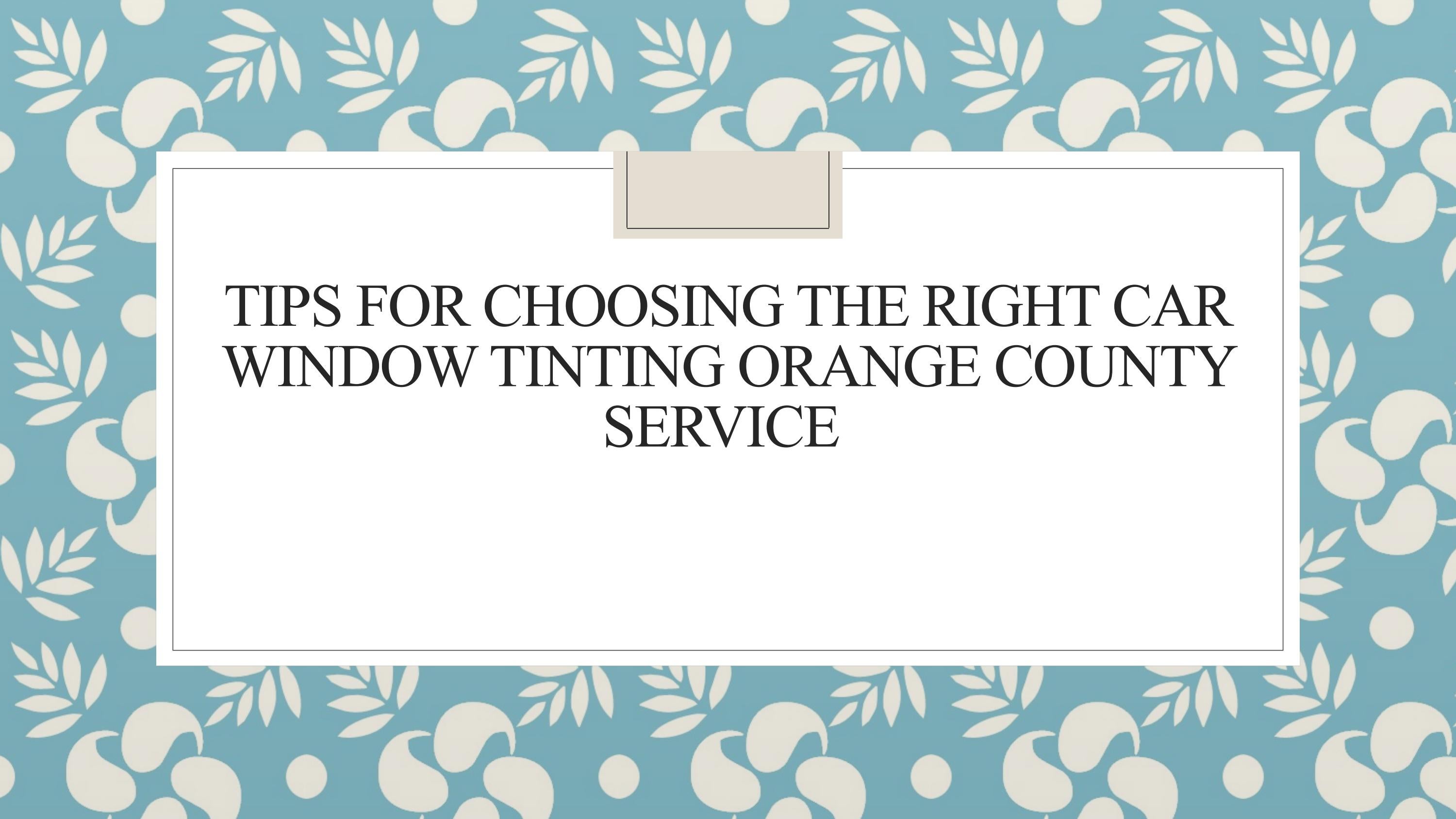 Tips For Choosing The Right Car Window Tinting Orange County Service by
