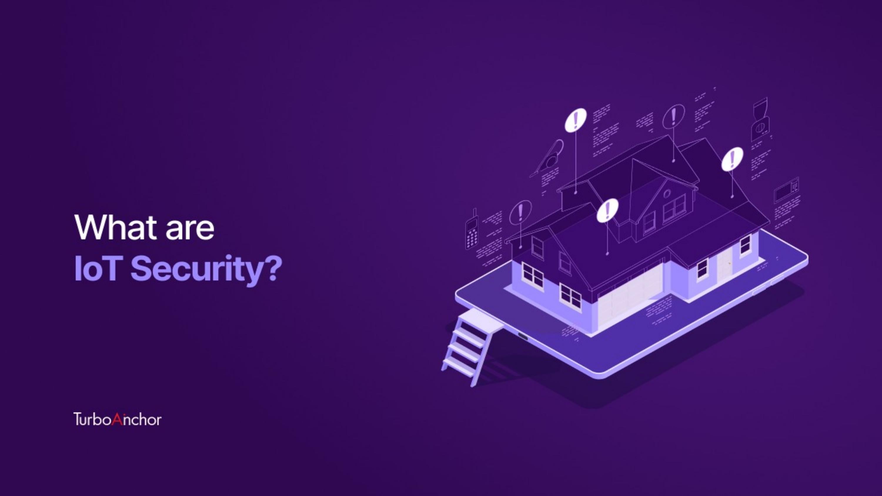 A Quick Guide On What Is IoT Security by TurboAnchor - Issuu