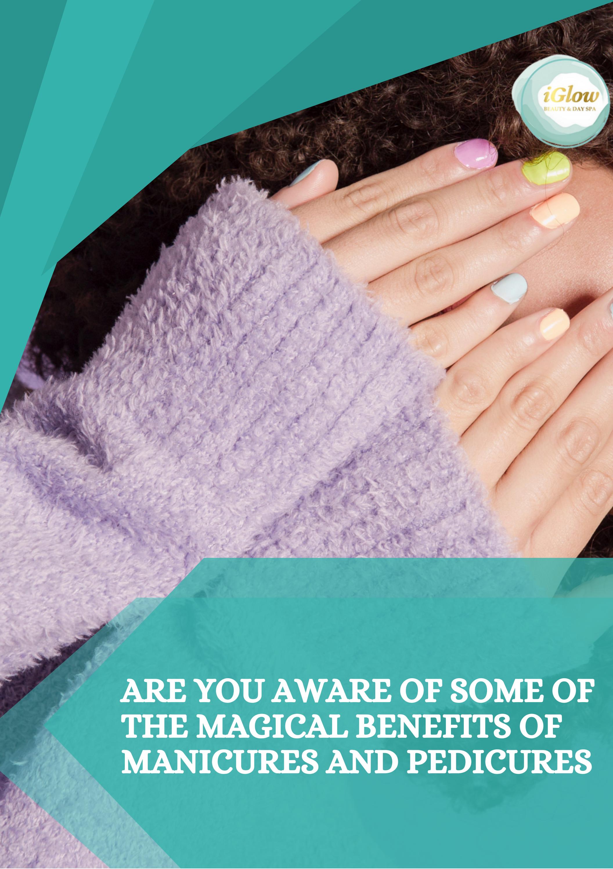 Are You Aware of Some of the Magical Benefits of Manicures and