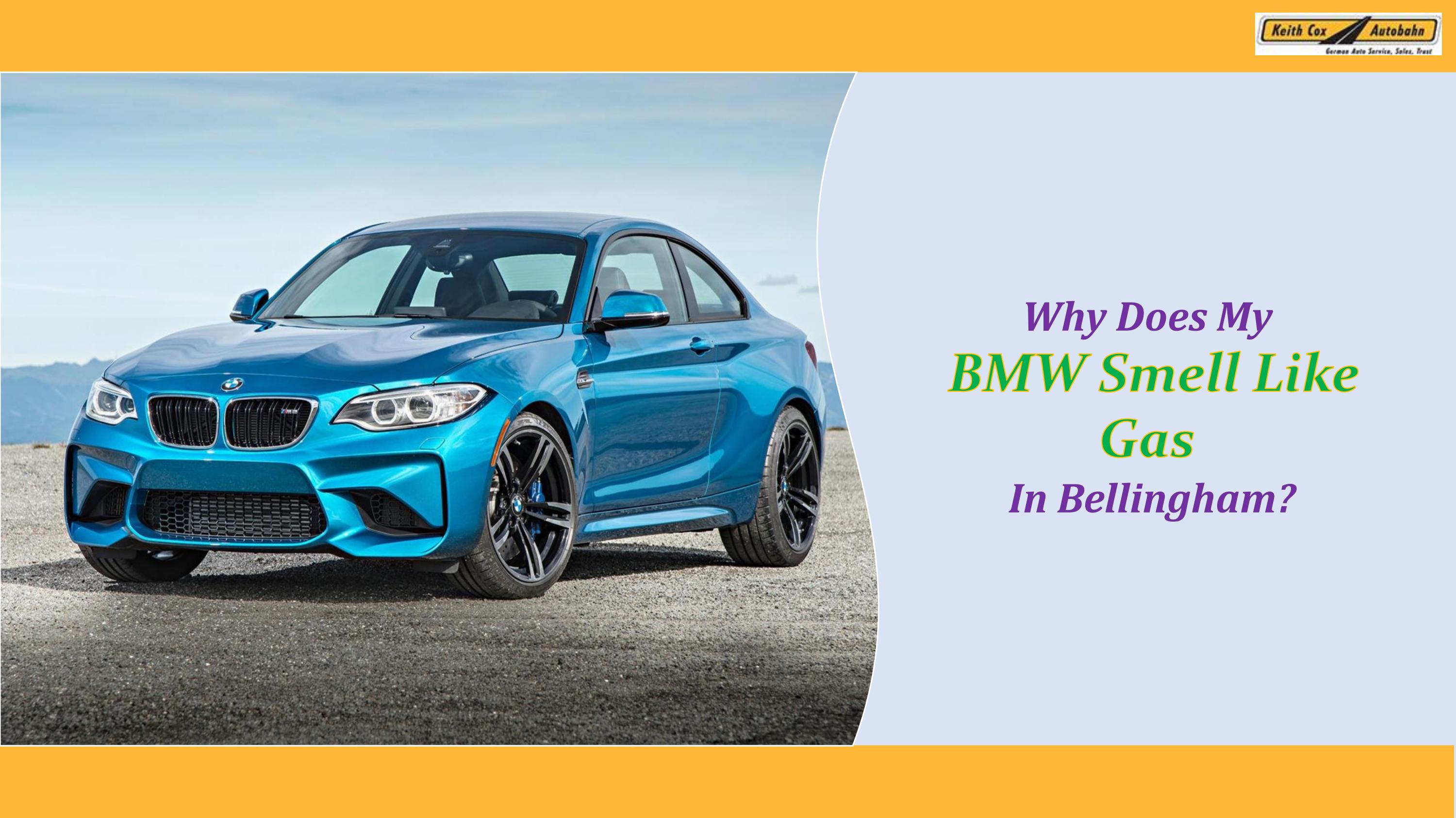 Why Does My BMW Smell Like Gas in Bellingham by Keith Cox Autobahn Issuu