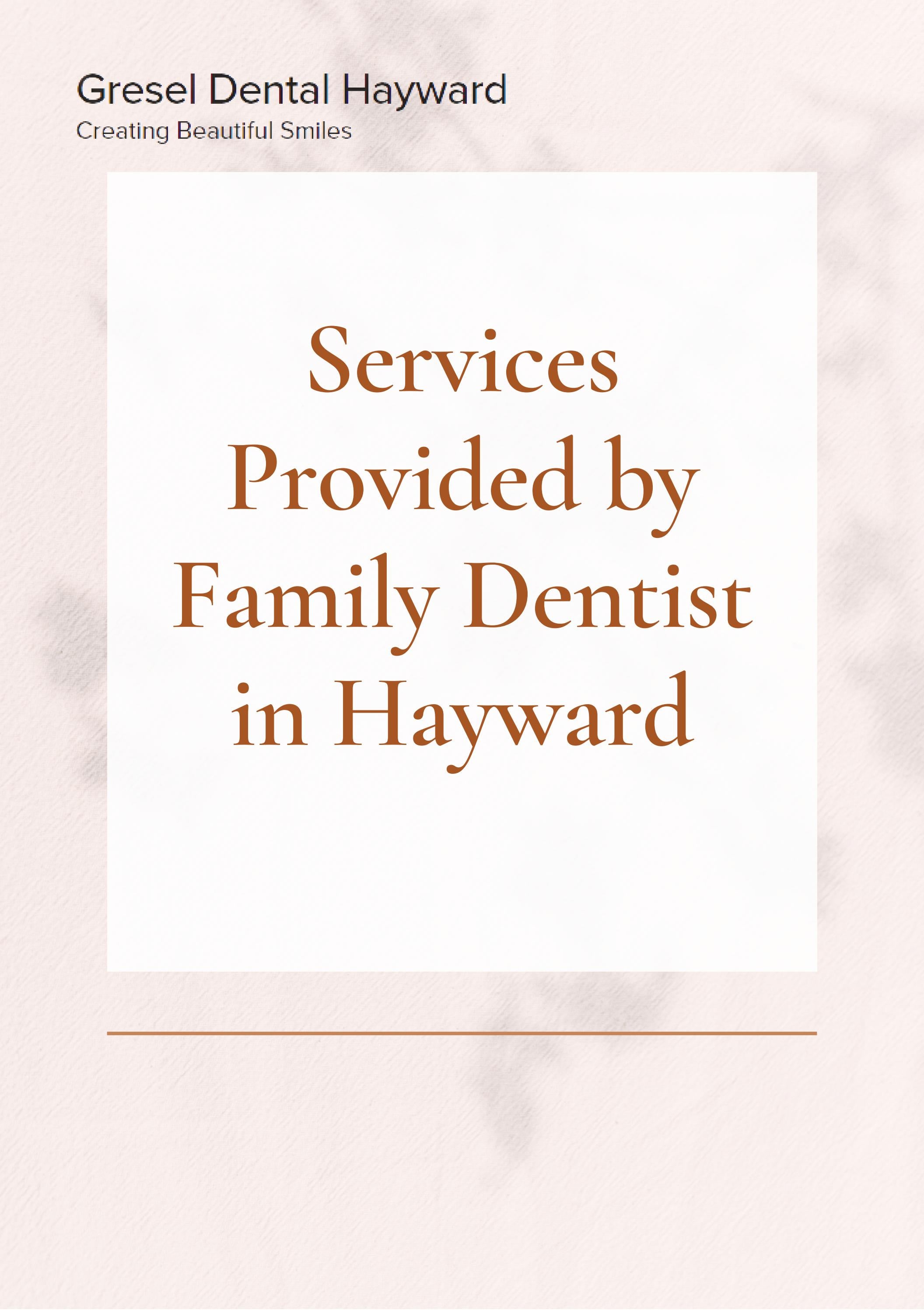 Services Provided by Family Dentist in Hayward by Gresel Dental Hayward
