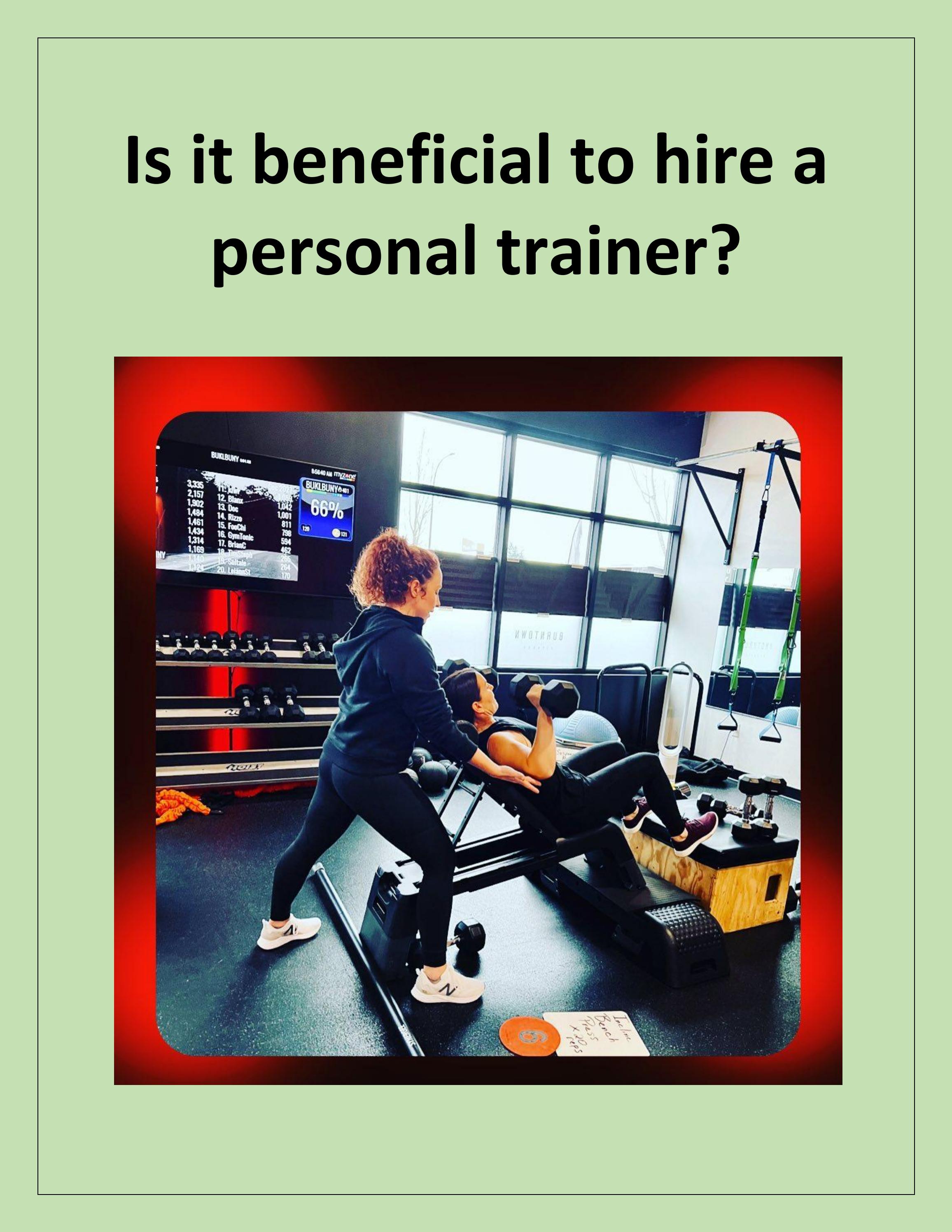 Is it beneficial to hire a personal trainer? by burntownfitness01 Issuu
