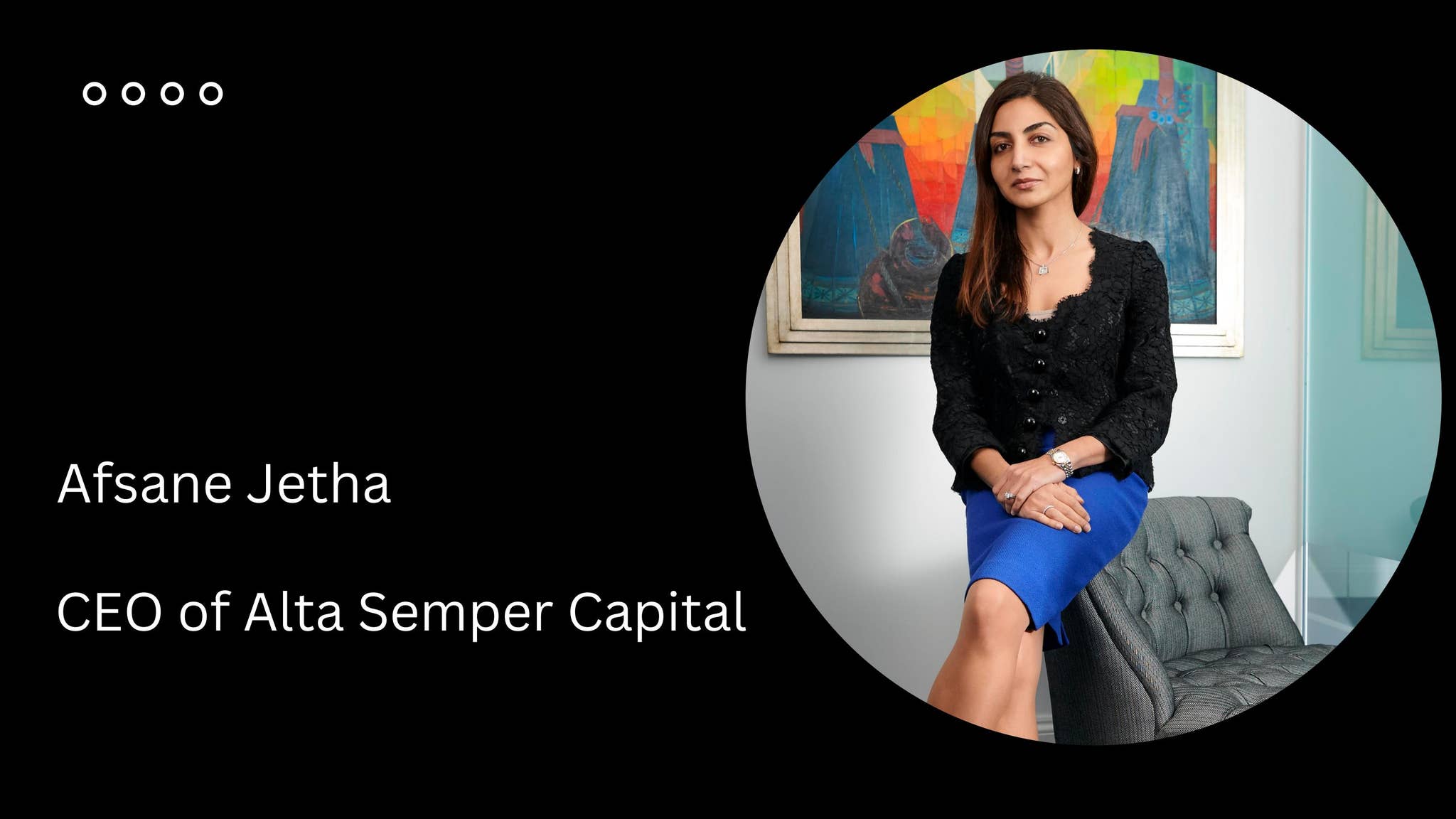 Afsane Jetha - CEO of Alta Semper Capital by Afsane Jetha - Issuu