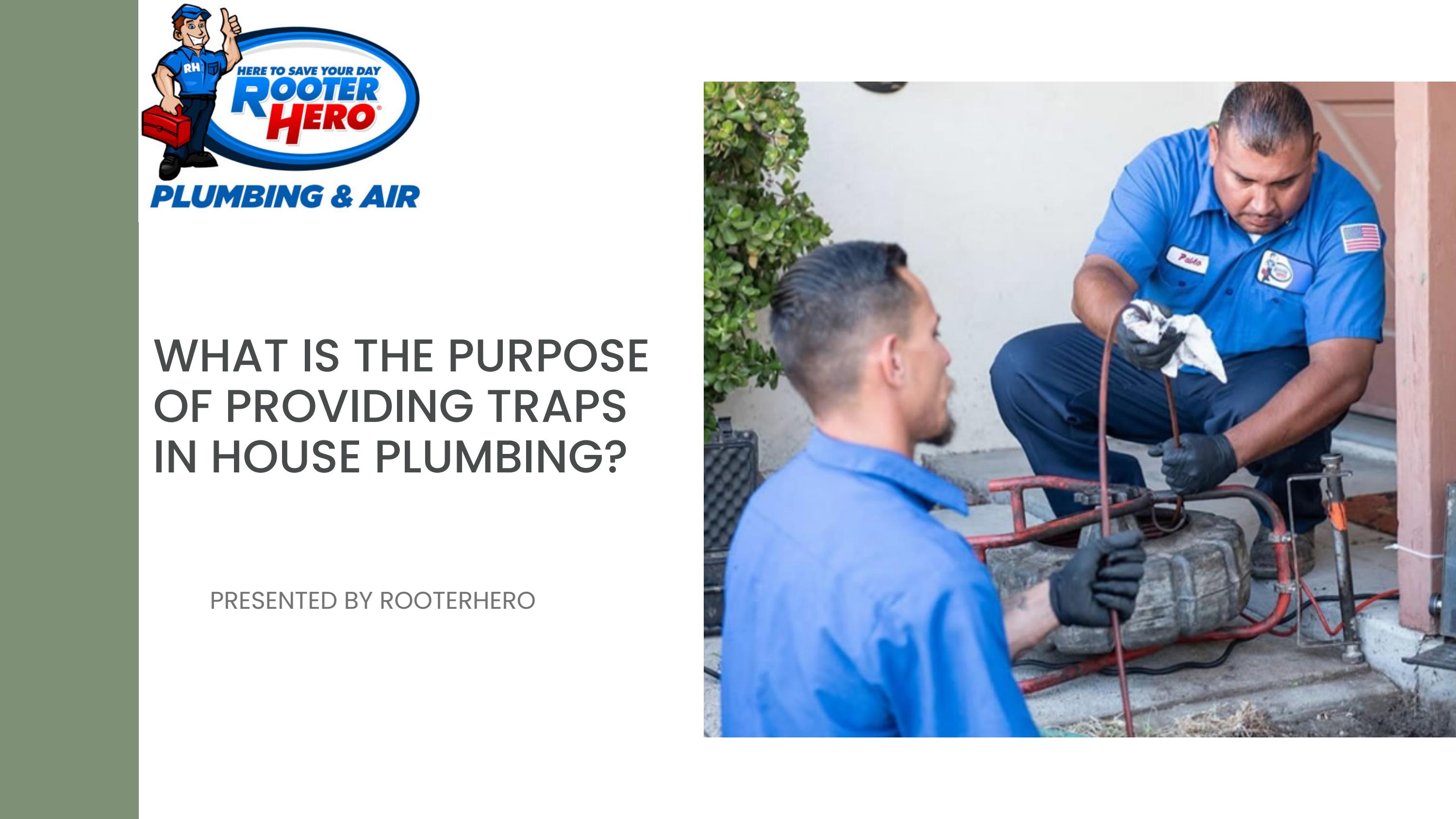 What is the purpose of providing traps in house plumbing by Rooter Hero Plumbing & Air of