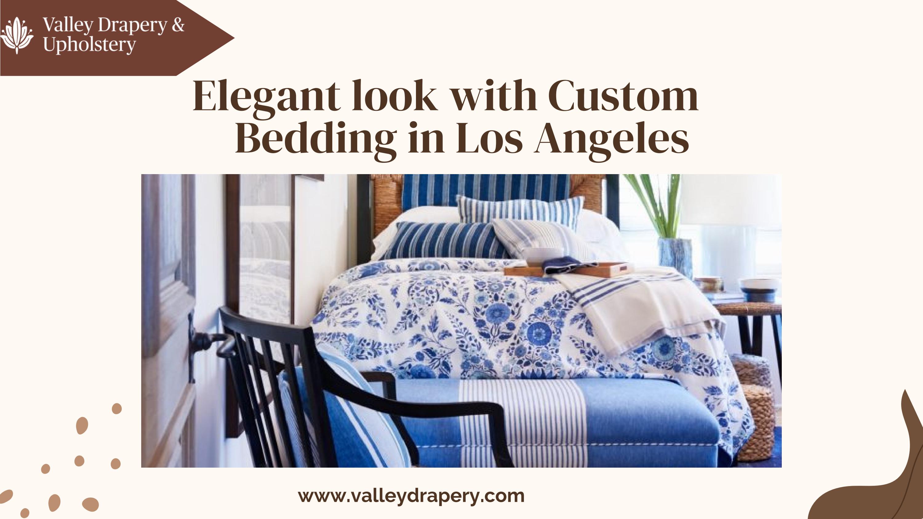 Elegant look with Custom Bedding in Los Angeles by Valley Drapery and