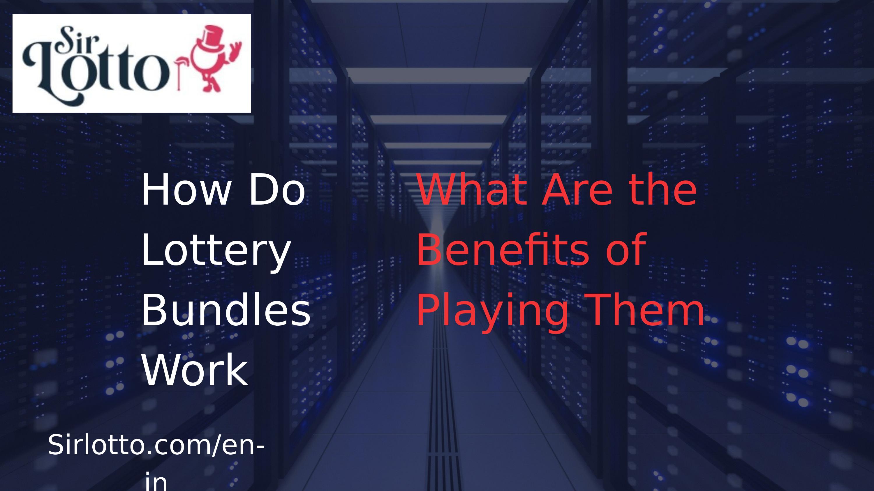 How Do Lottery Bundles Work What Are the Benefits of Playing Them by