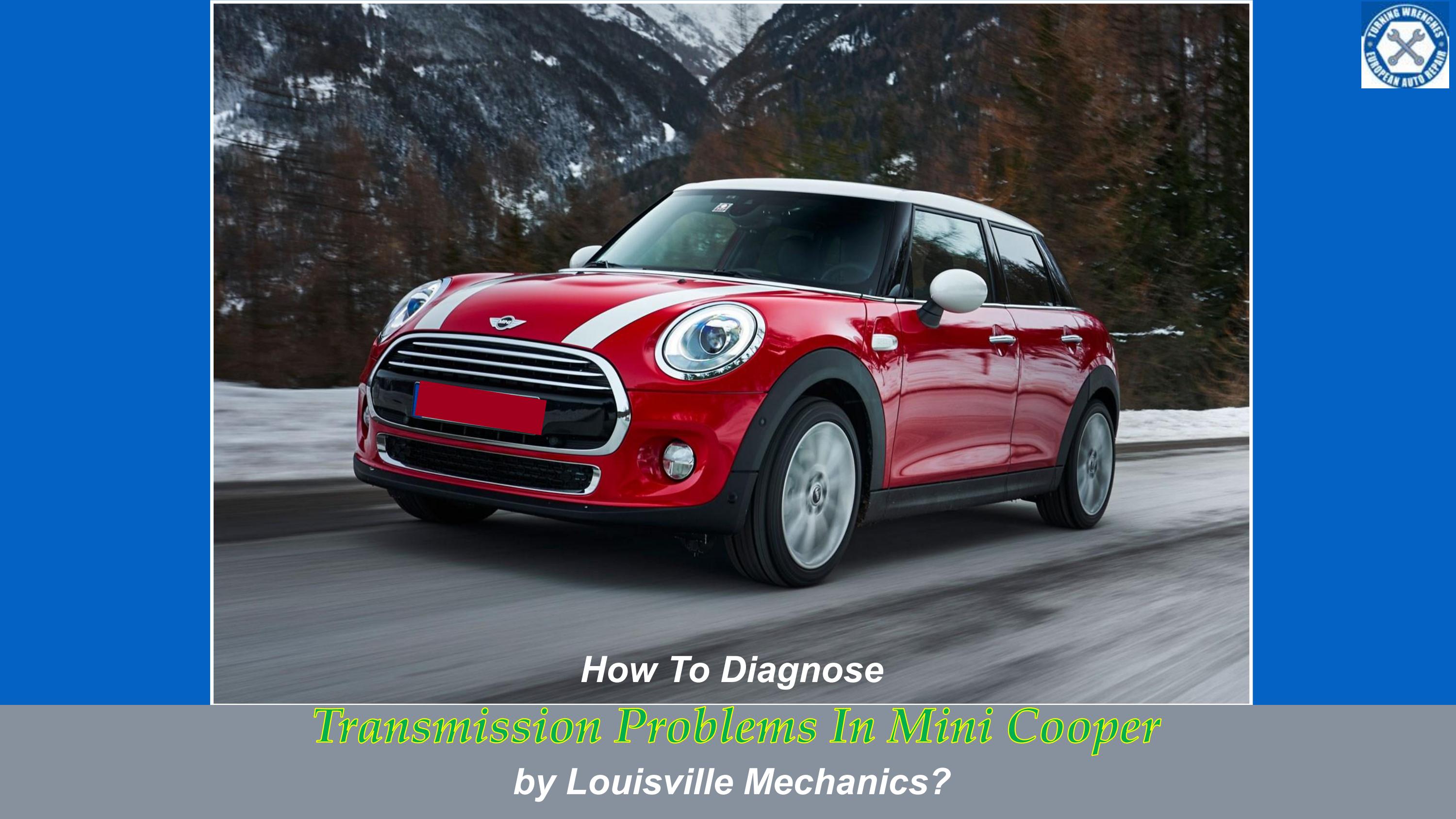 How To Diagnose Transmission Problems In Mini Cooper by Louisville