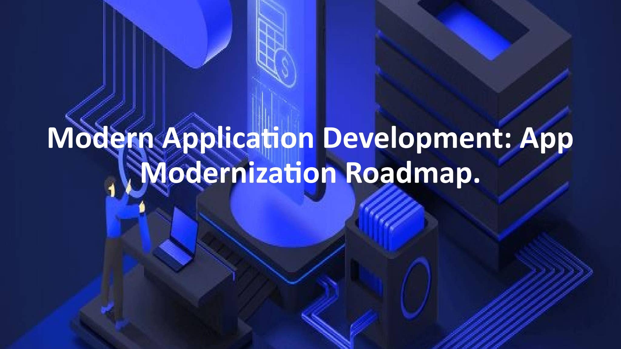 Modernized Applications Modern Application Development: App Modernization Roadmap by Silver ...