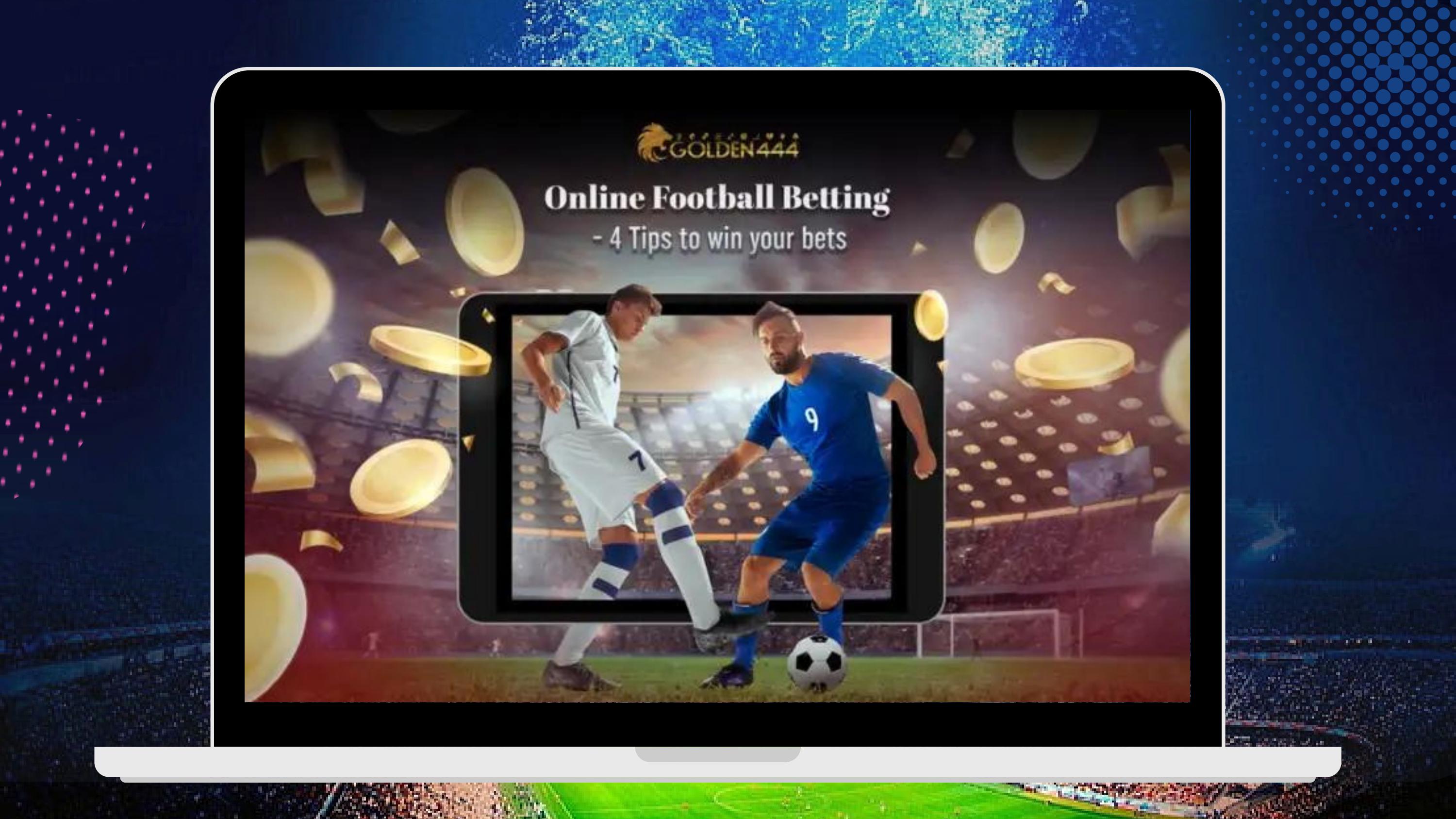 Online Football Betting 4 Tips to win your bets Golden444 by