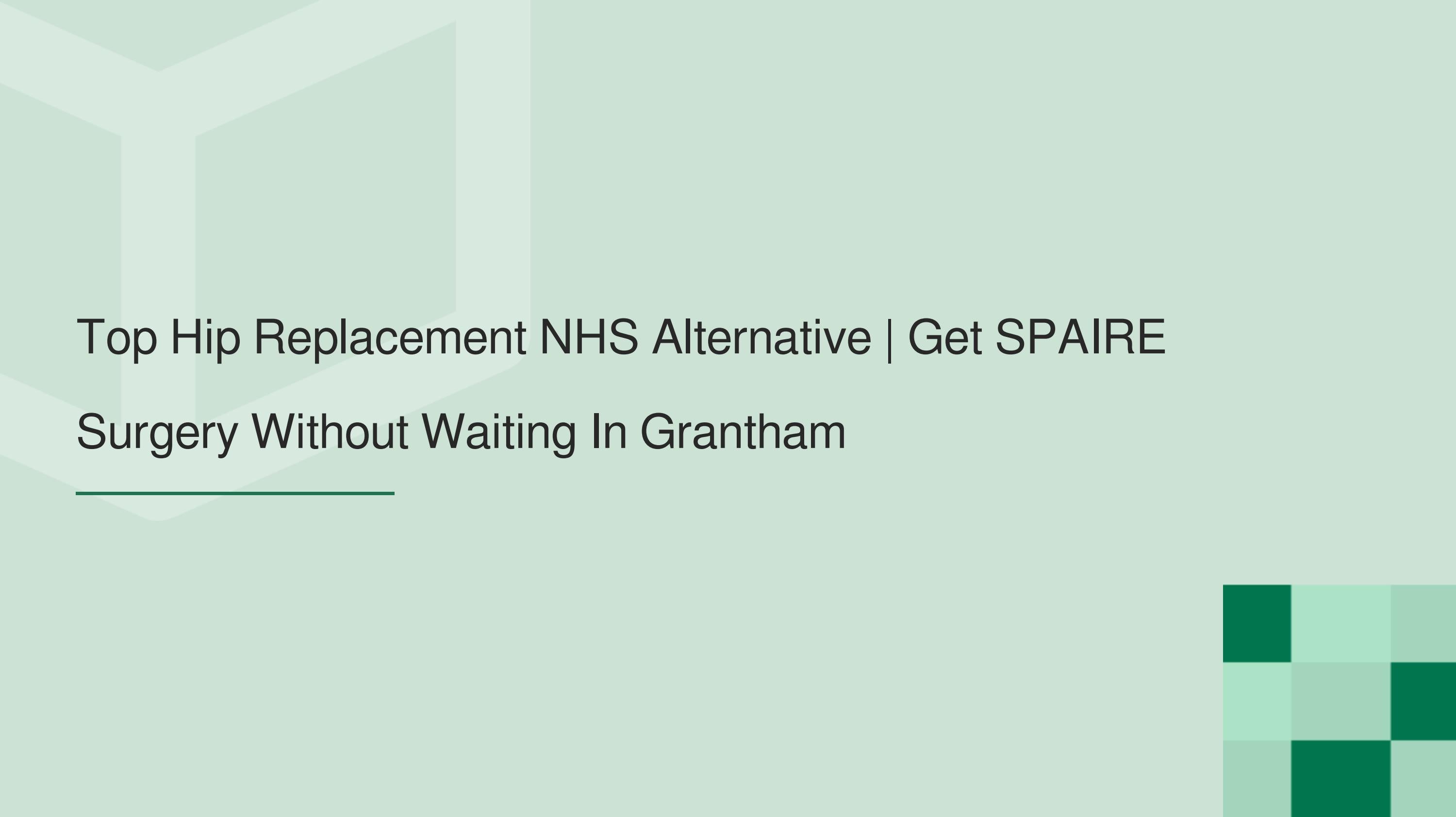 Top Hip Replacement NHS Alternative Get SPAIRE Surgery Without