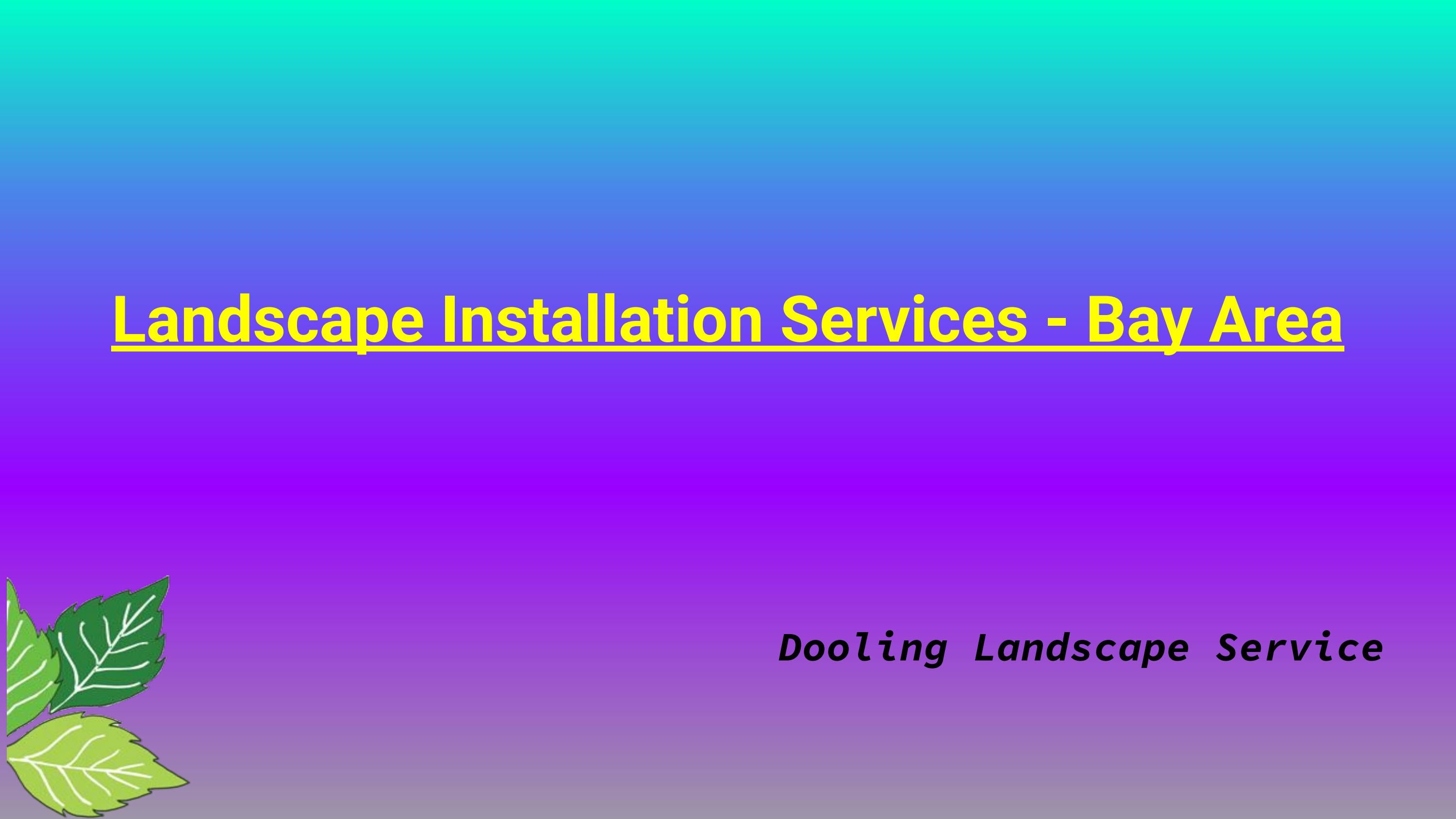 Landscape Installation Services Bay Area by Dooling Landscape