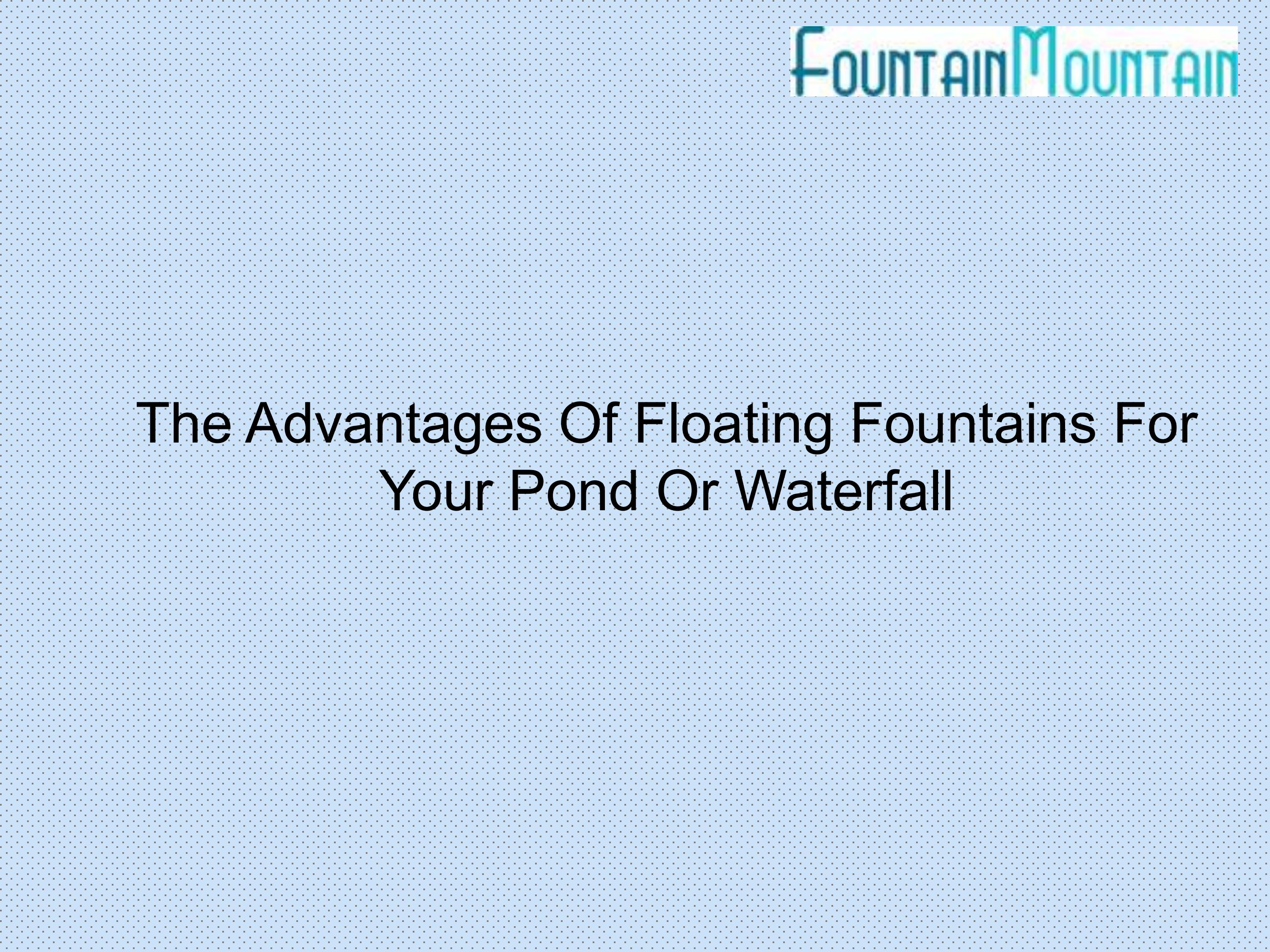The Advantages Of Floating Fountains For Your Pond Or Waterfall by