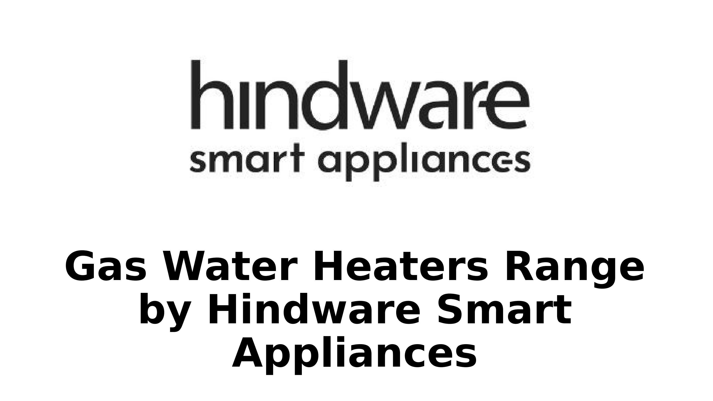 Gas Water Heaters Range by Hindware Smart Appliances by aashugautam34 -  Issuu