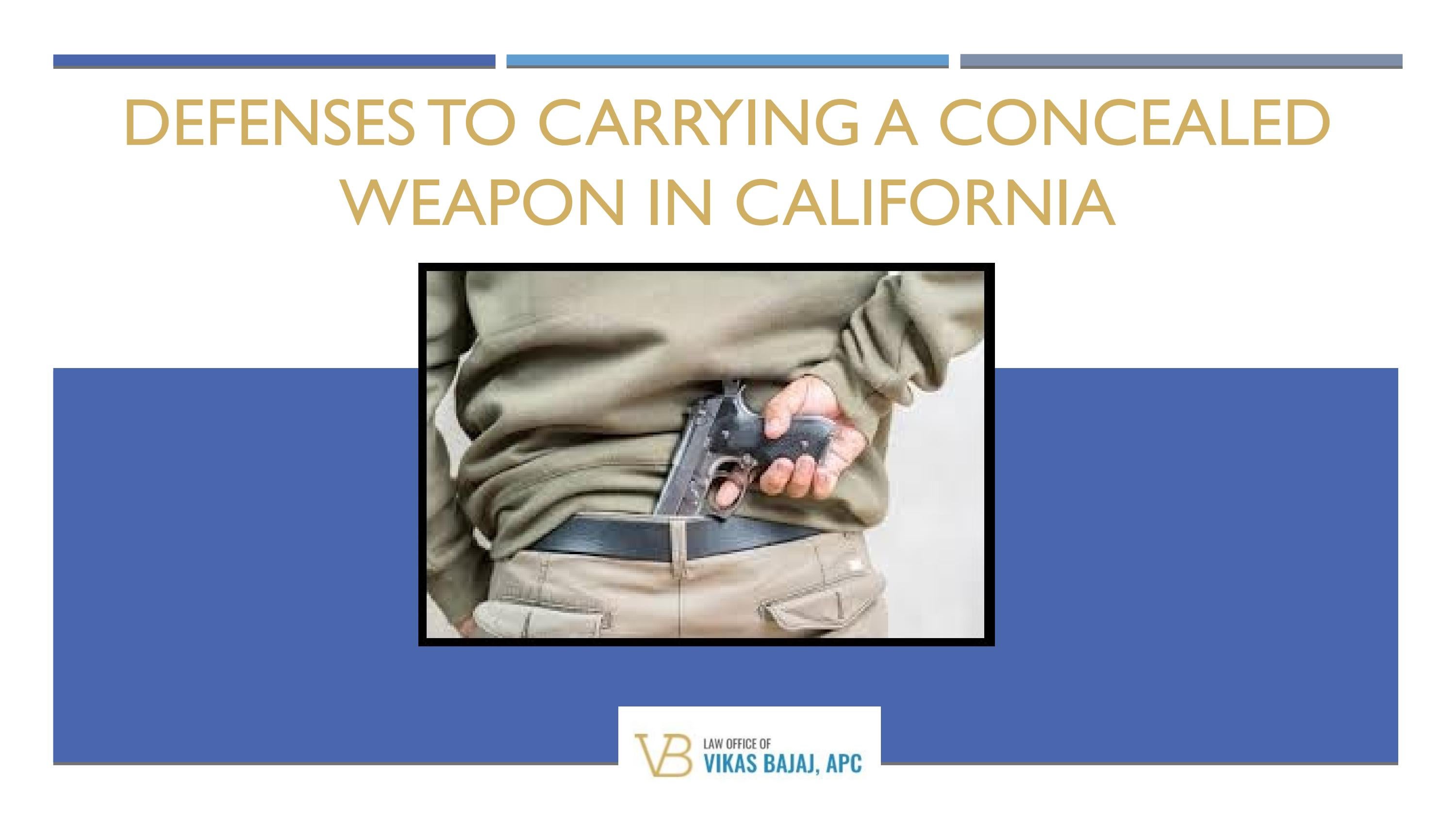 DEFENSES TO CARRYING A CONCEALED WEAPON IN CALIFORNIA by Jason Grace