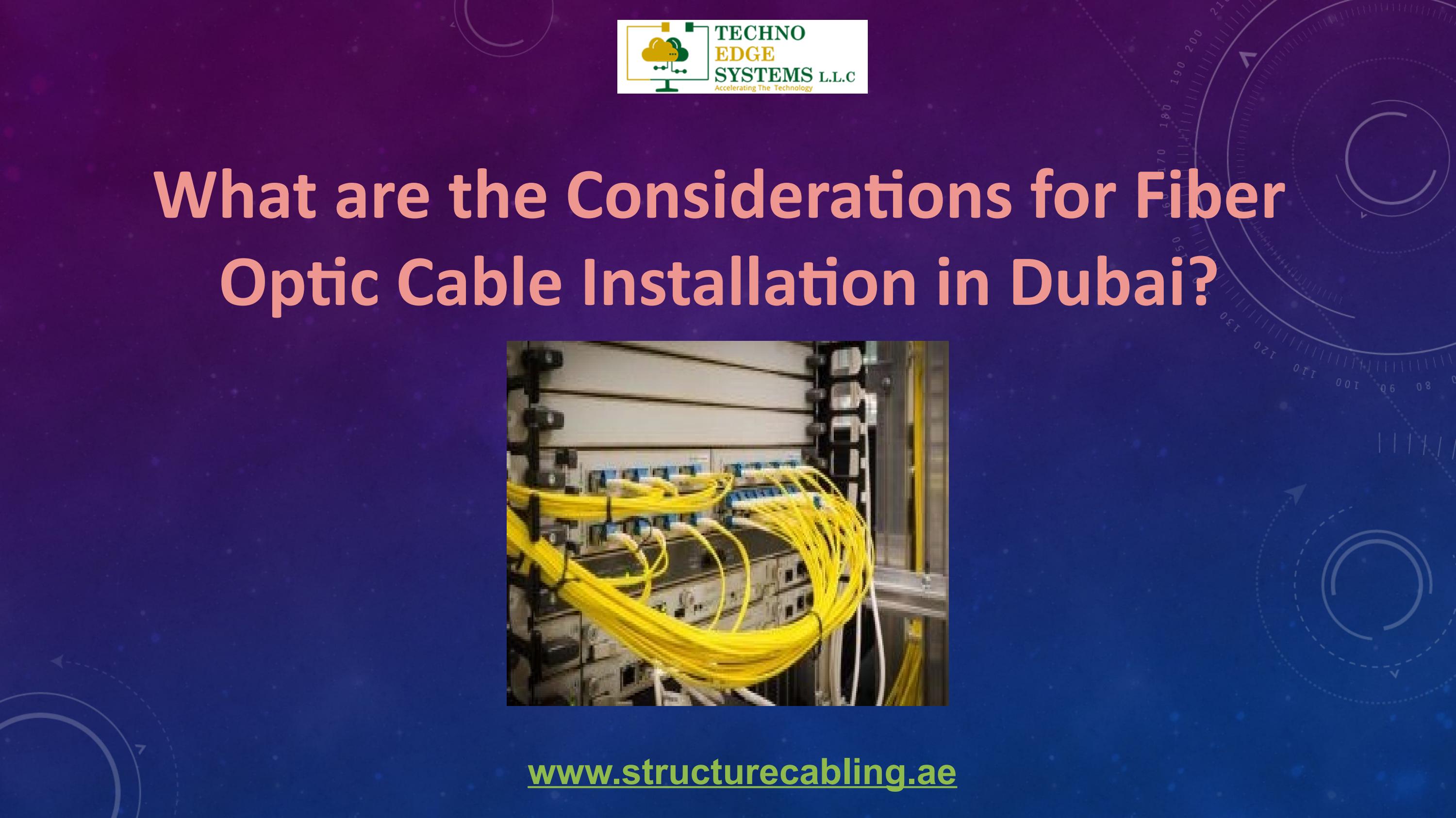 What are the Considerations for Fiber Optic Cable Installation in Dubai